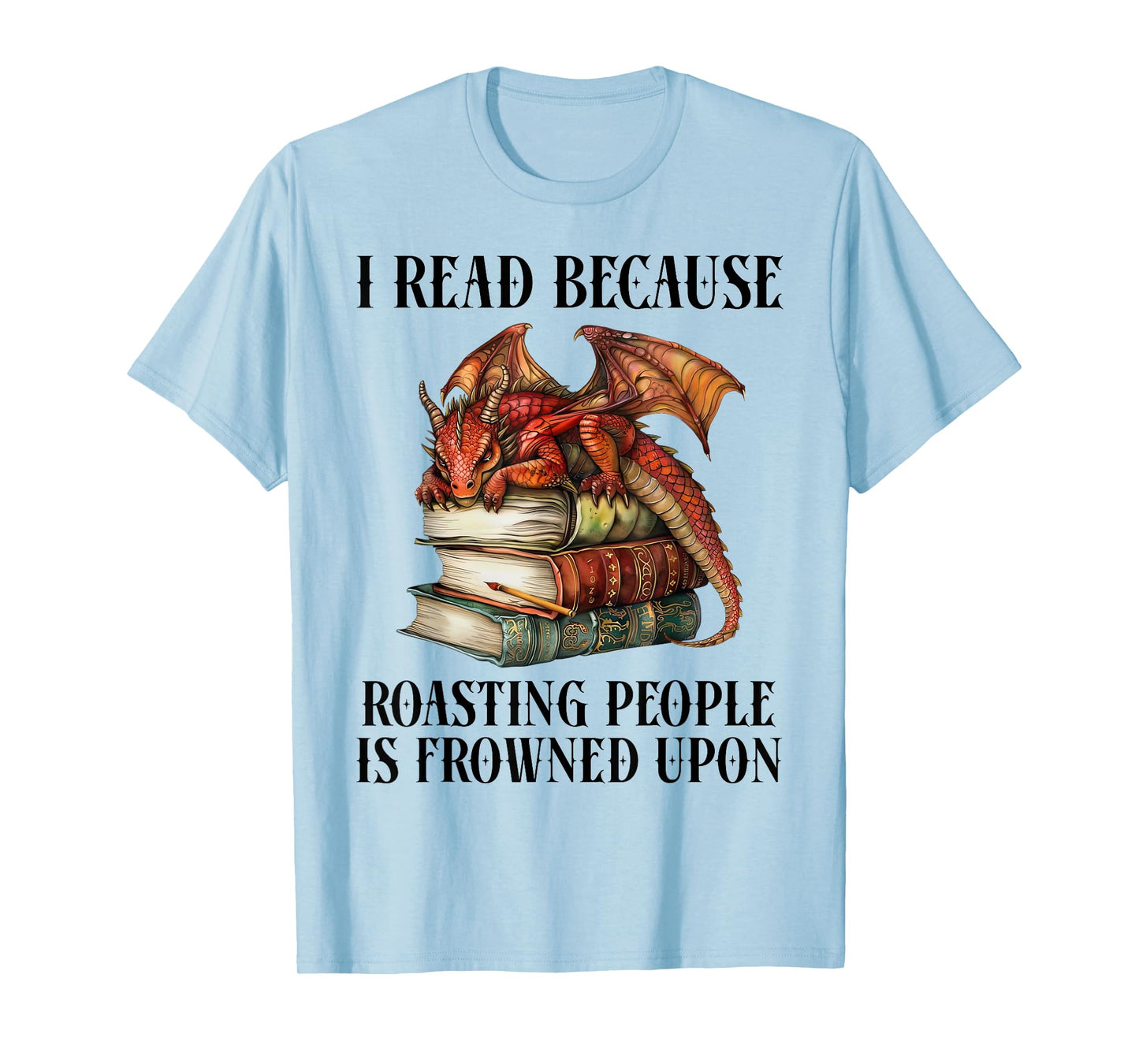 I Read Because Roasting People is Frowned Upon Dragon Book T-Shirt