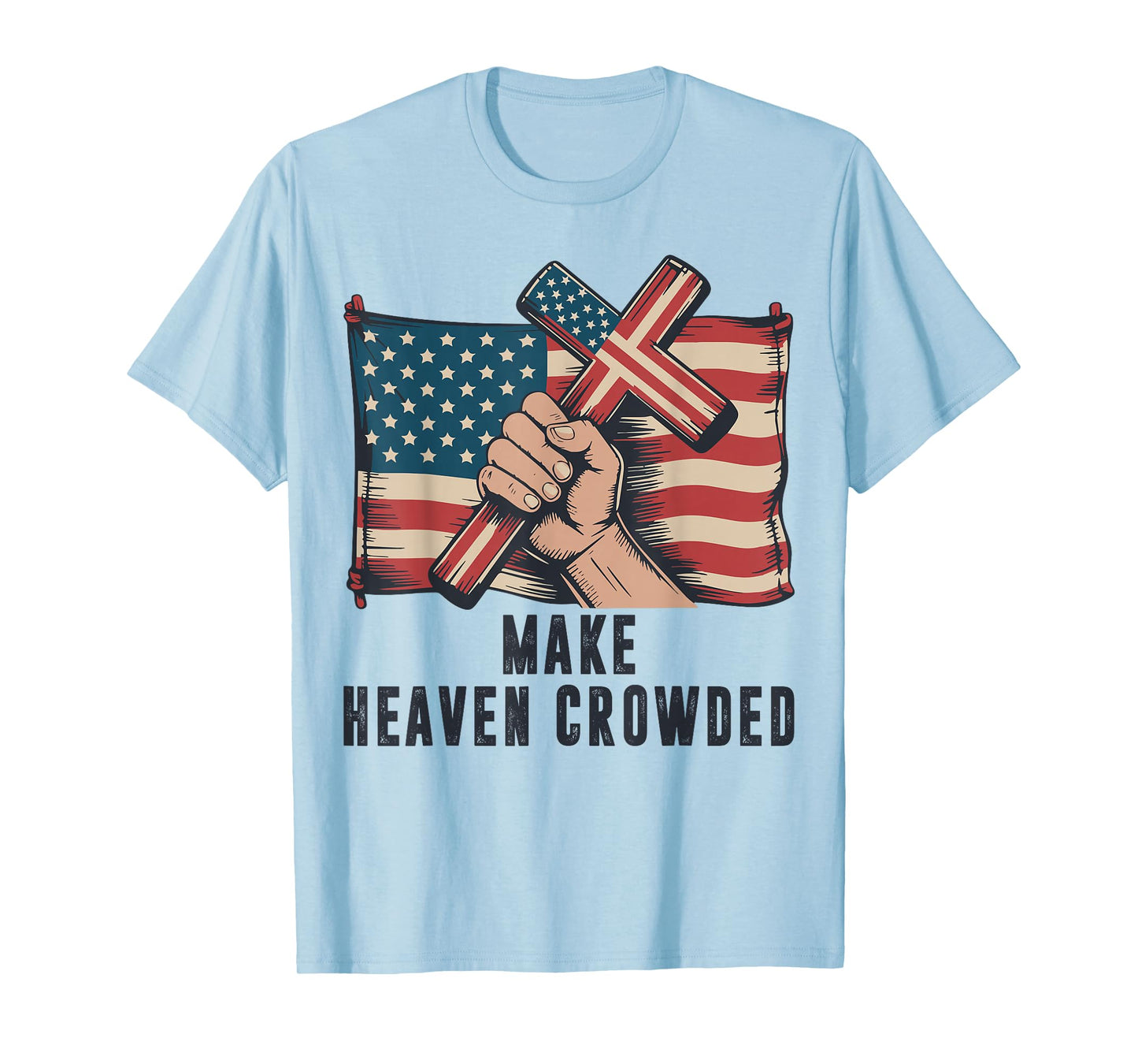 Make Heaven Crowded Christian Patriotic Cross American Flag T-Shirt