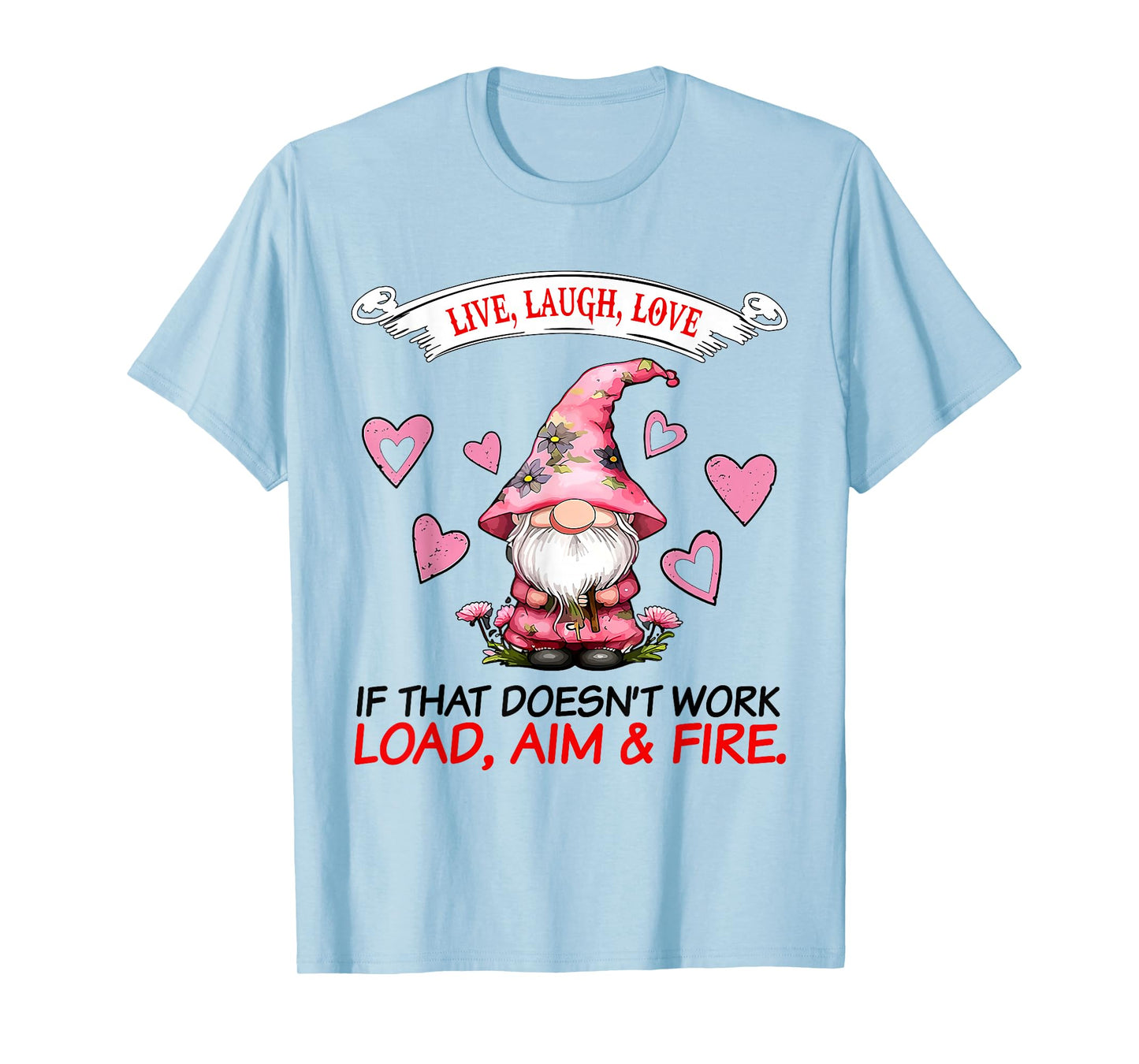 Gnome Live Laugh Love If That Doesn't Work Load Aim Fire T-Shirt