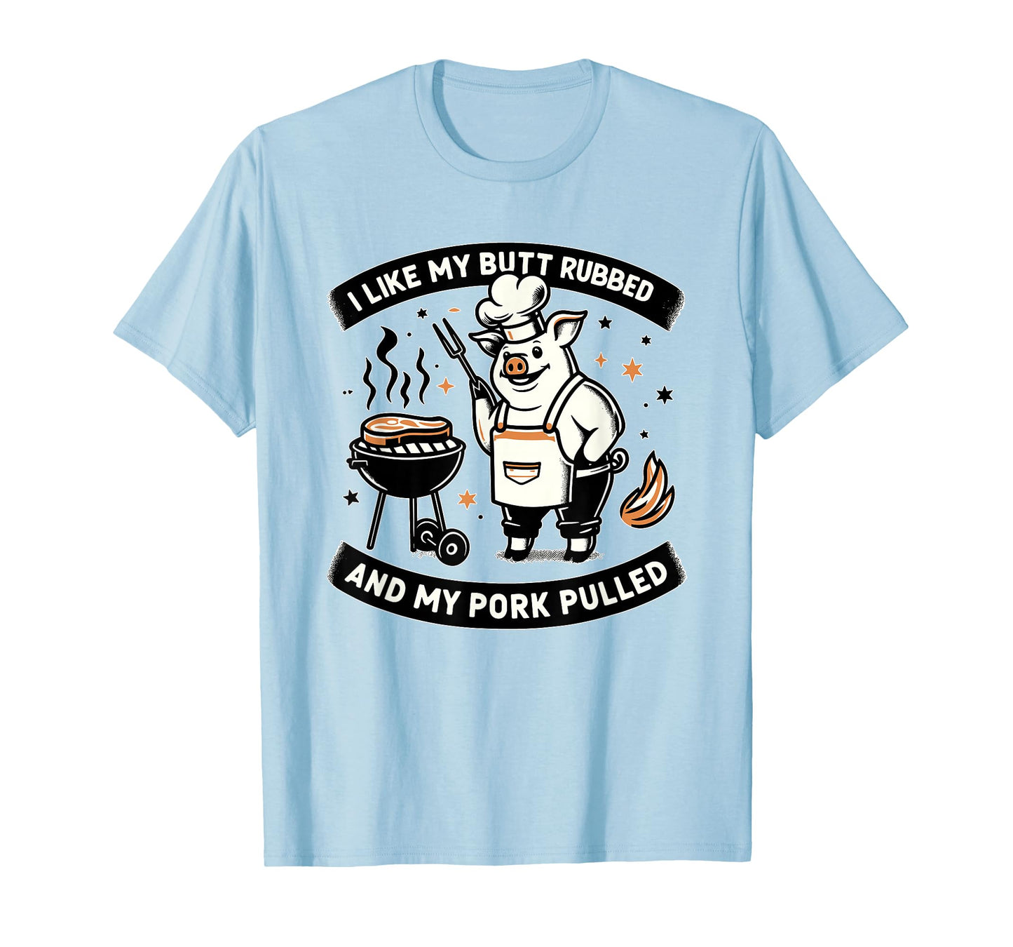 I Like My Butt Rubbed and My Pork Pulled BBQ Meat Smokers T-Shirt