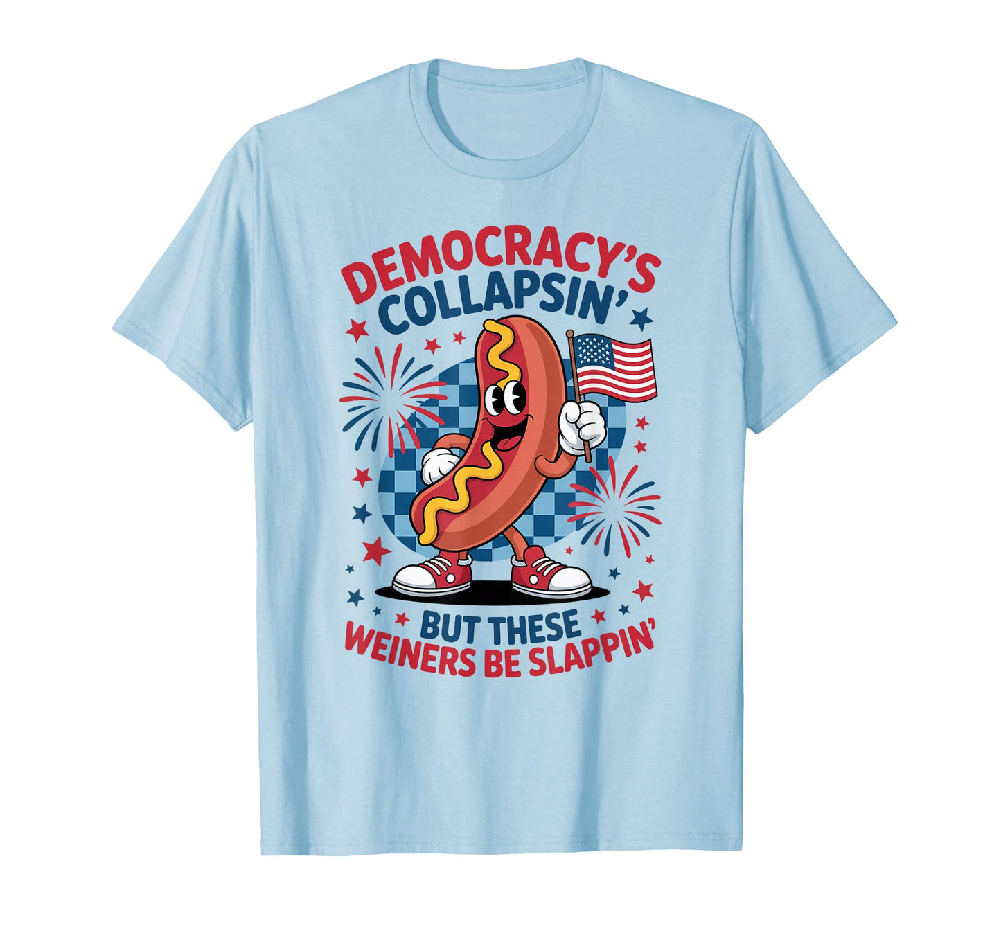 Funny Democracy's Collapsin' But These Wieners Be Slappin' T-Shirt