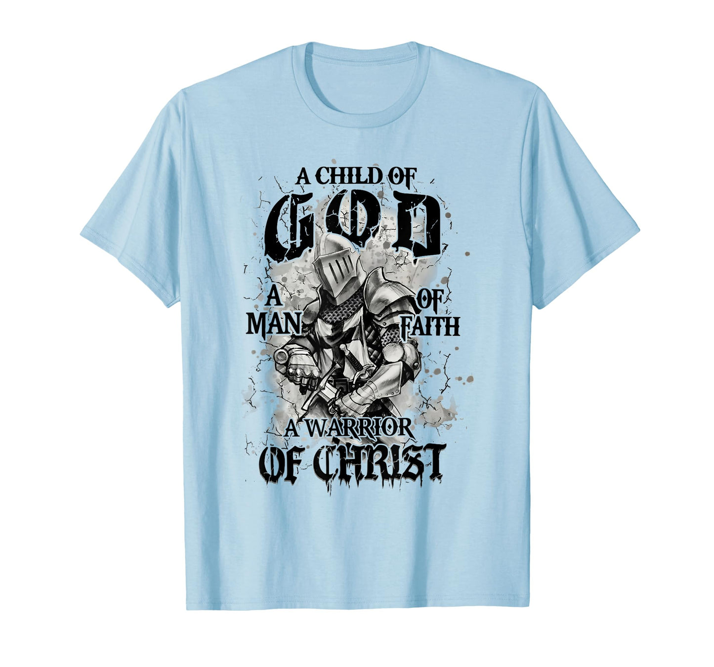 A Child Of God A Man Of Faith A Warrior Of Christ T-Shirt