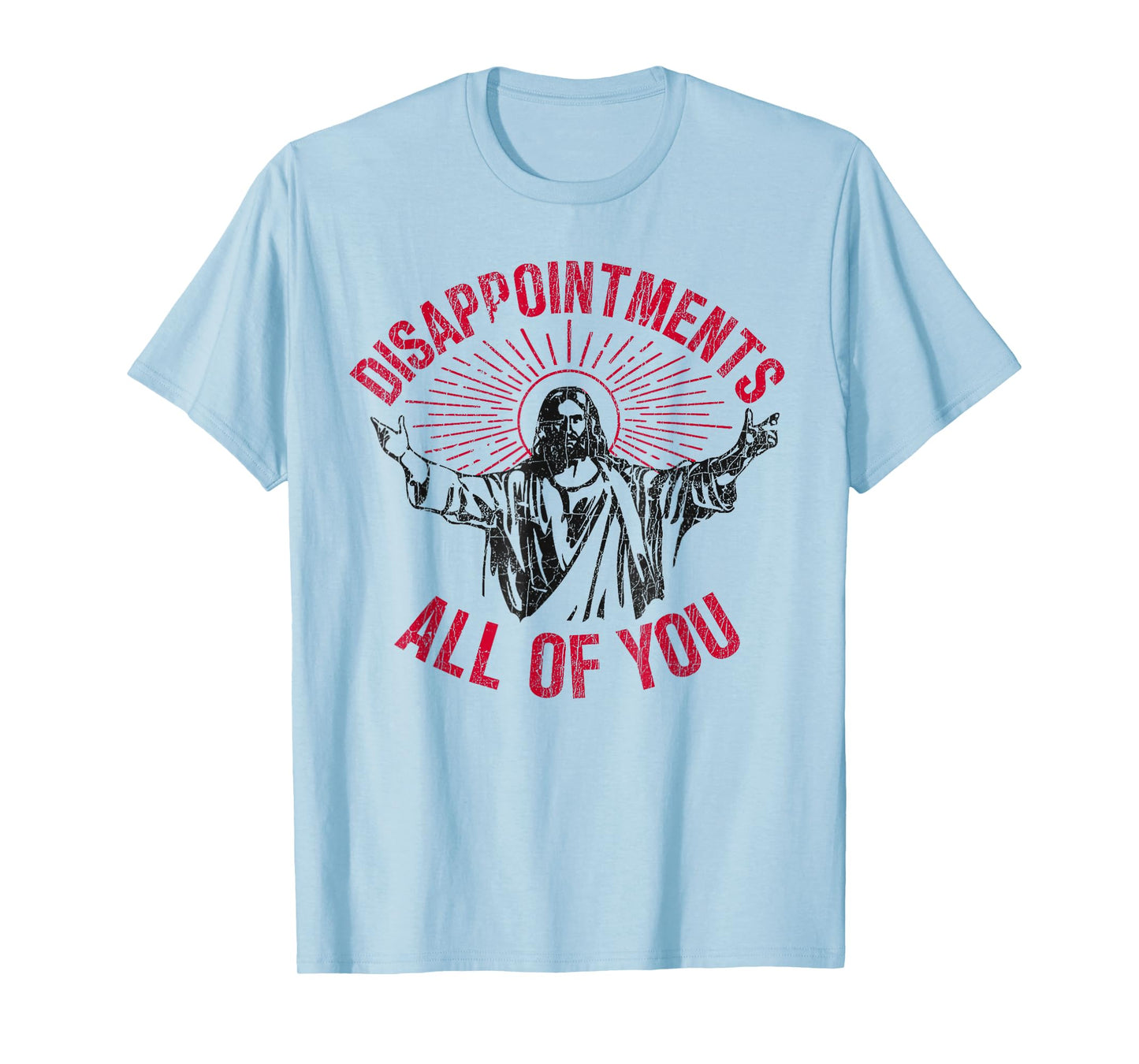 Disappointments Sarcastic All Of You Christian Jesus Funny T-Shirt