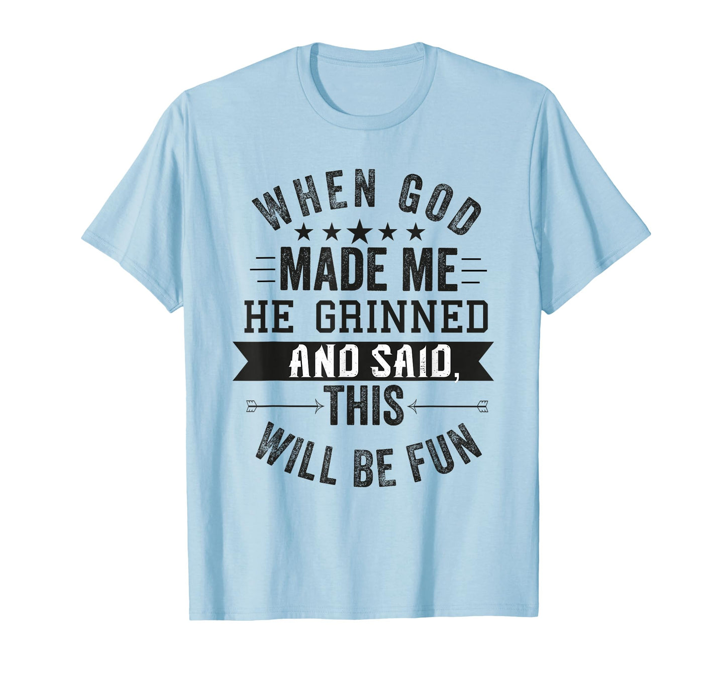 when god made me he said this'll be fun Christian Religious T-Shirt