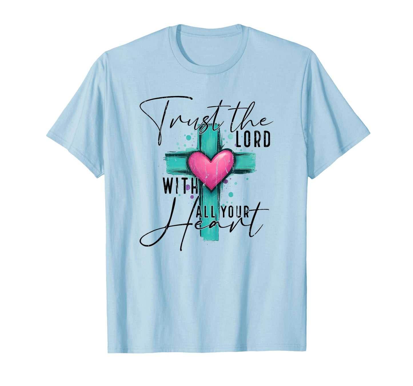 Trust The Lord with All Your Heart, Christian T-Shirt