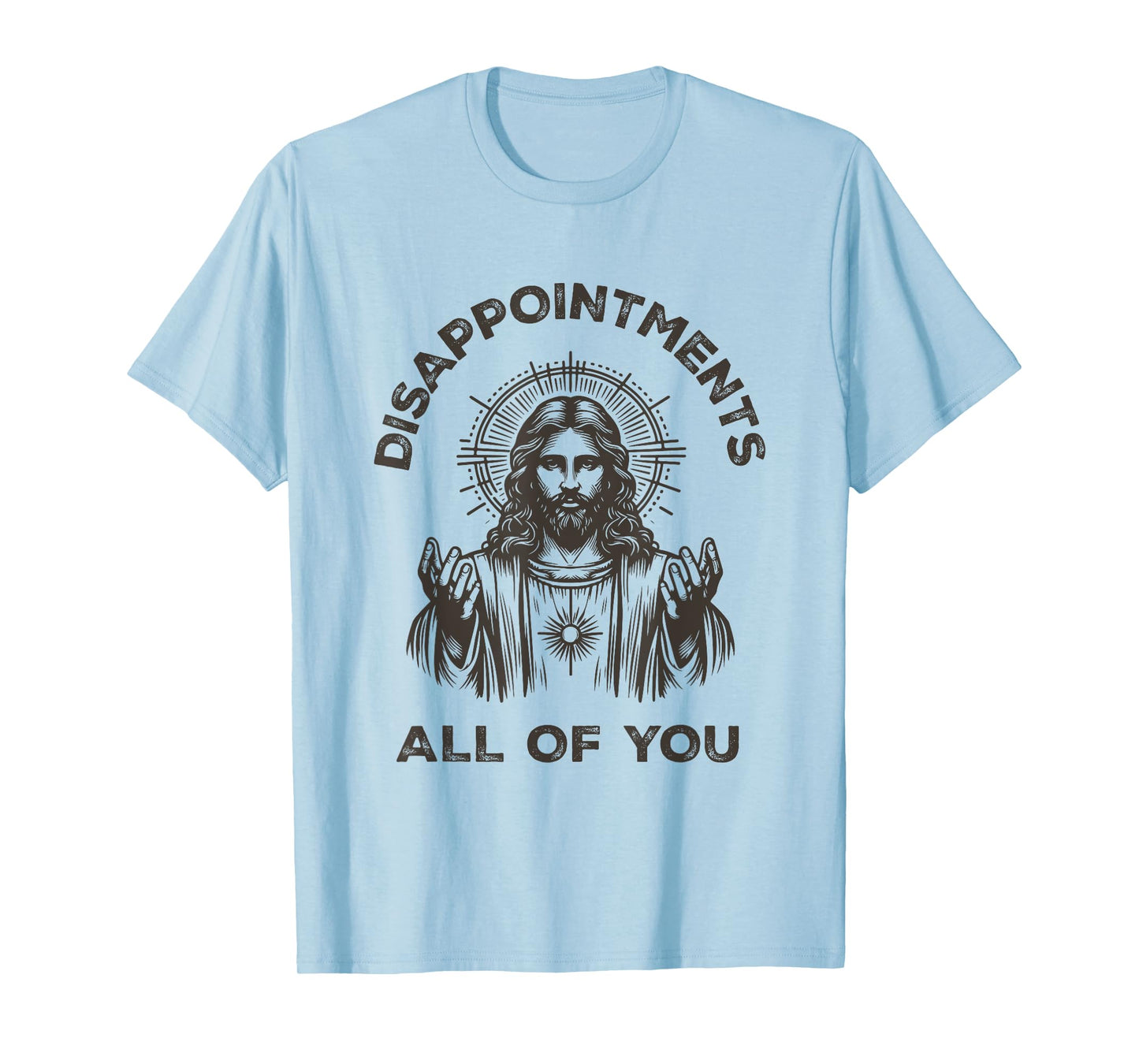Disappointments All of You Sarcastic Christian Jesus T-Shirt