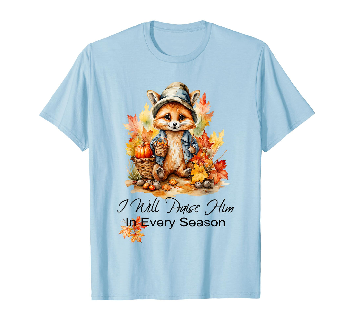 I Will Praise Him in Every Season Fall Fox Christian Worship T-Shirt