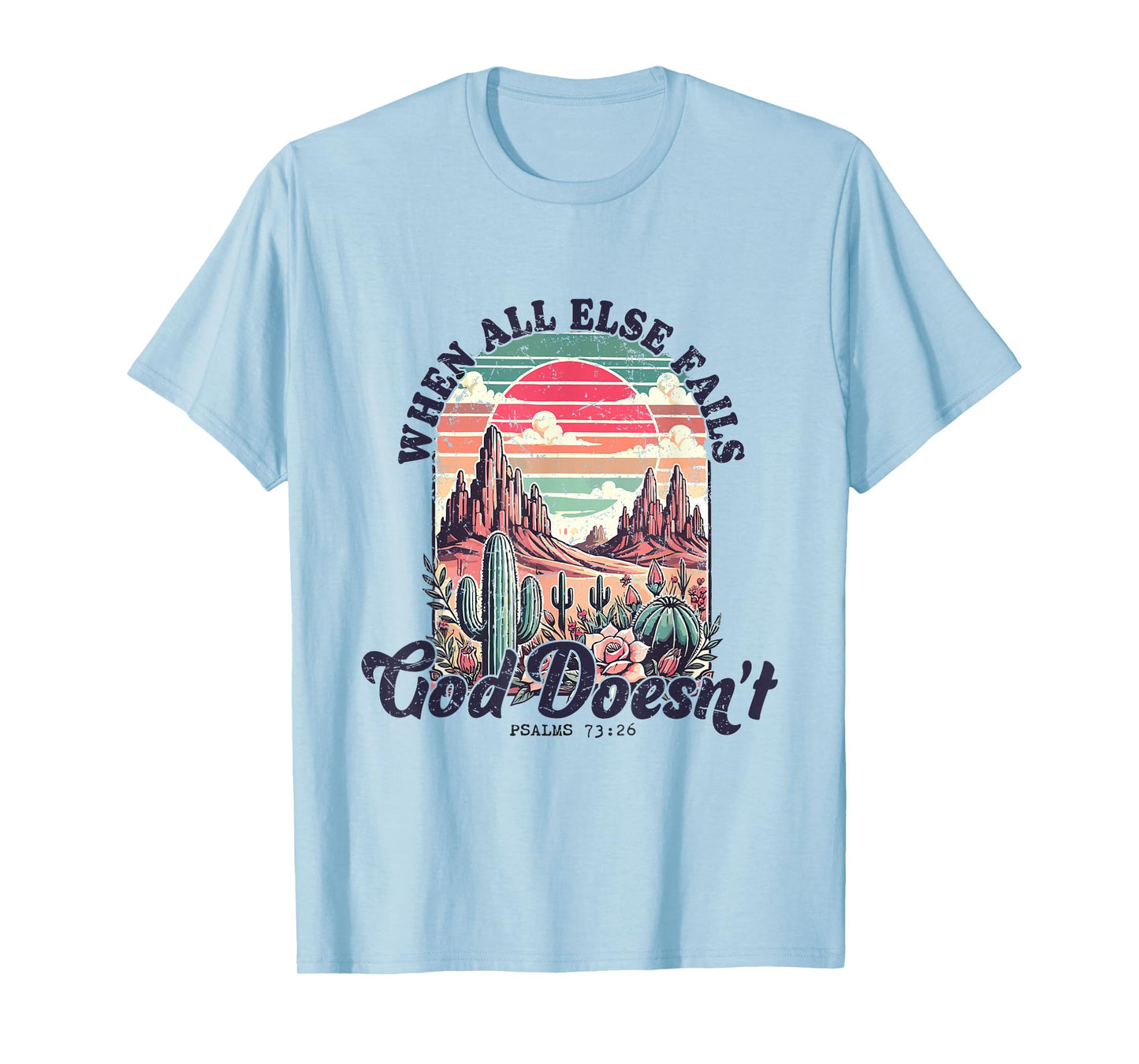 Pslams 73 26 Christian Bible Verse God Doesn't Fail T-Shirt