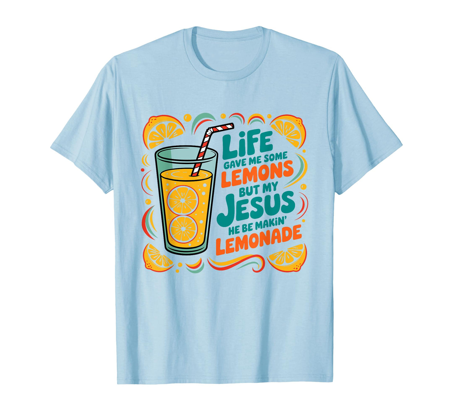 Life Gave Me Some Lemon But My Jesus He Be Makin' Lemonade T-Shirt