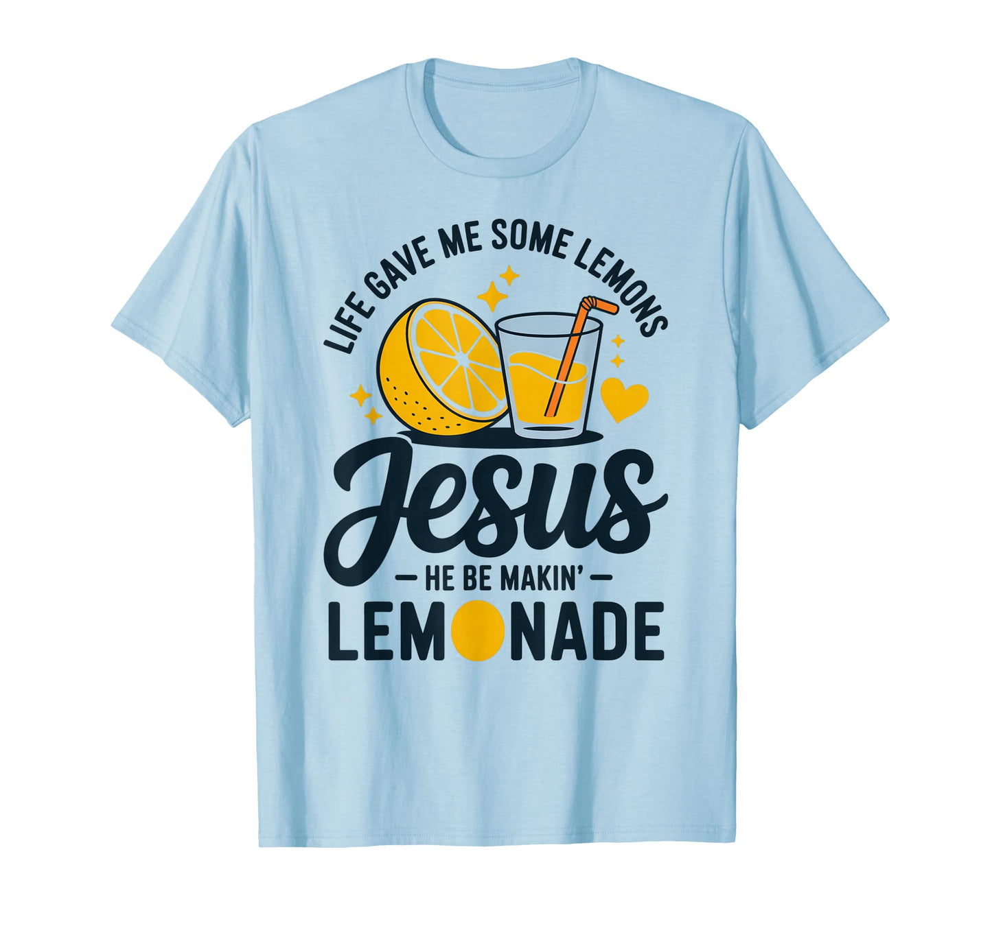Life Gave Me Some Lemons Jesus He Be Makin Lemonade T-Shirt