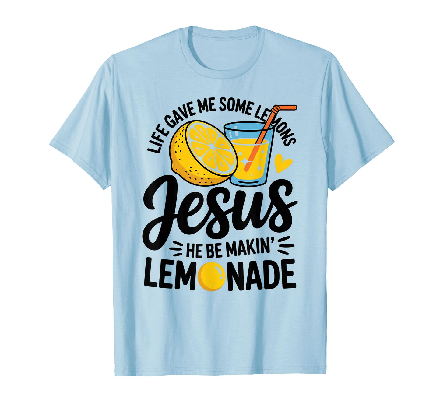 Life Gave Me Some Lemons Jesus He Be Makin Lemonade T-Shirt