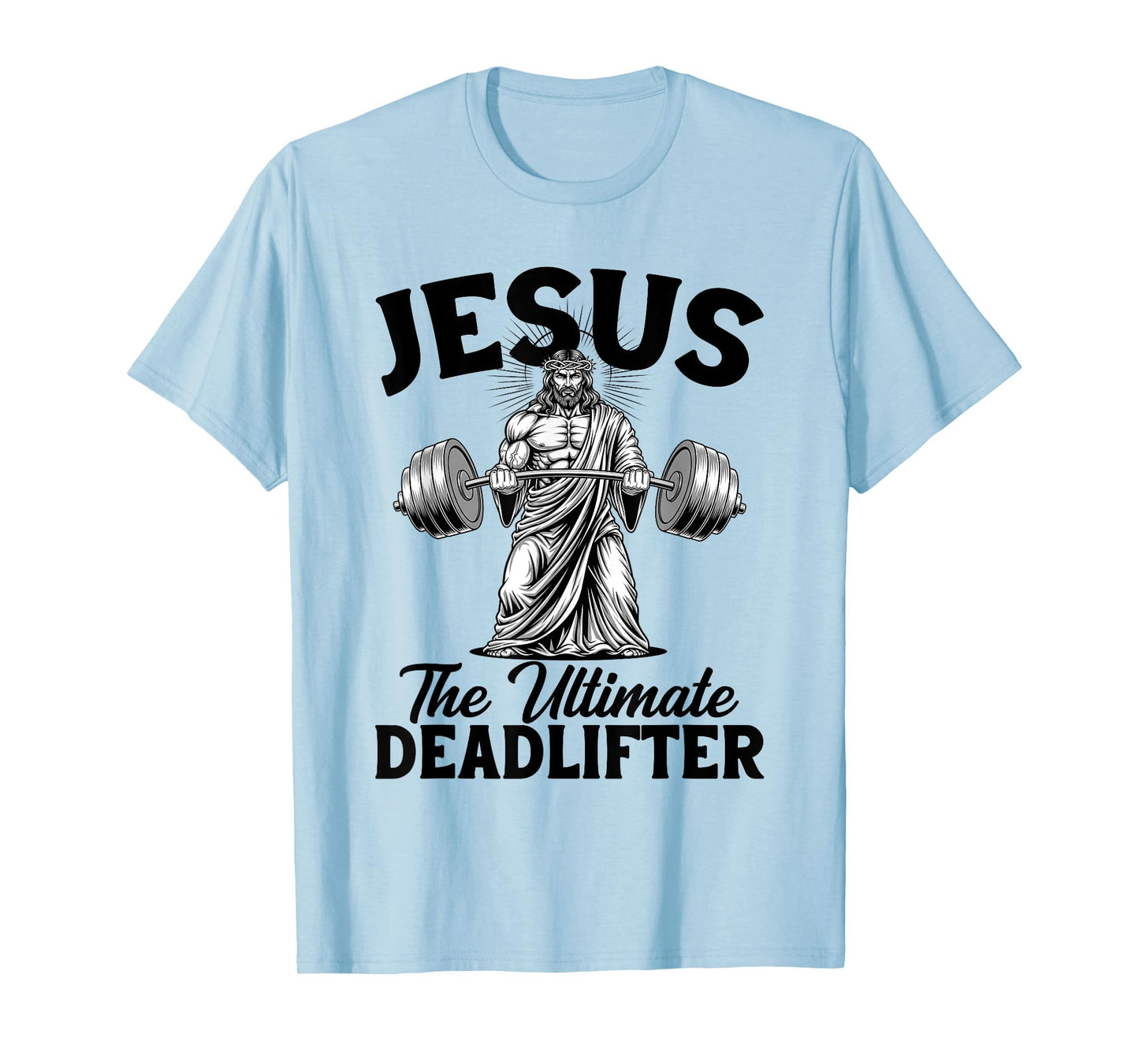 Jesus The Ultimate Deadlifter - Jesus Deadlifting Christian T-Shirt