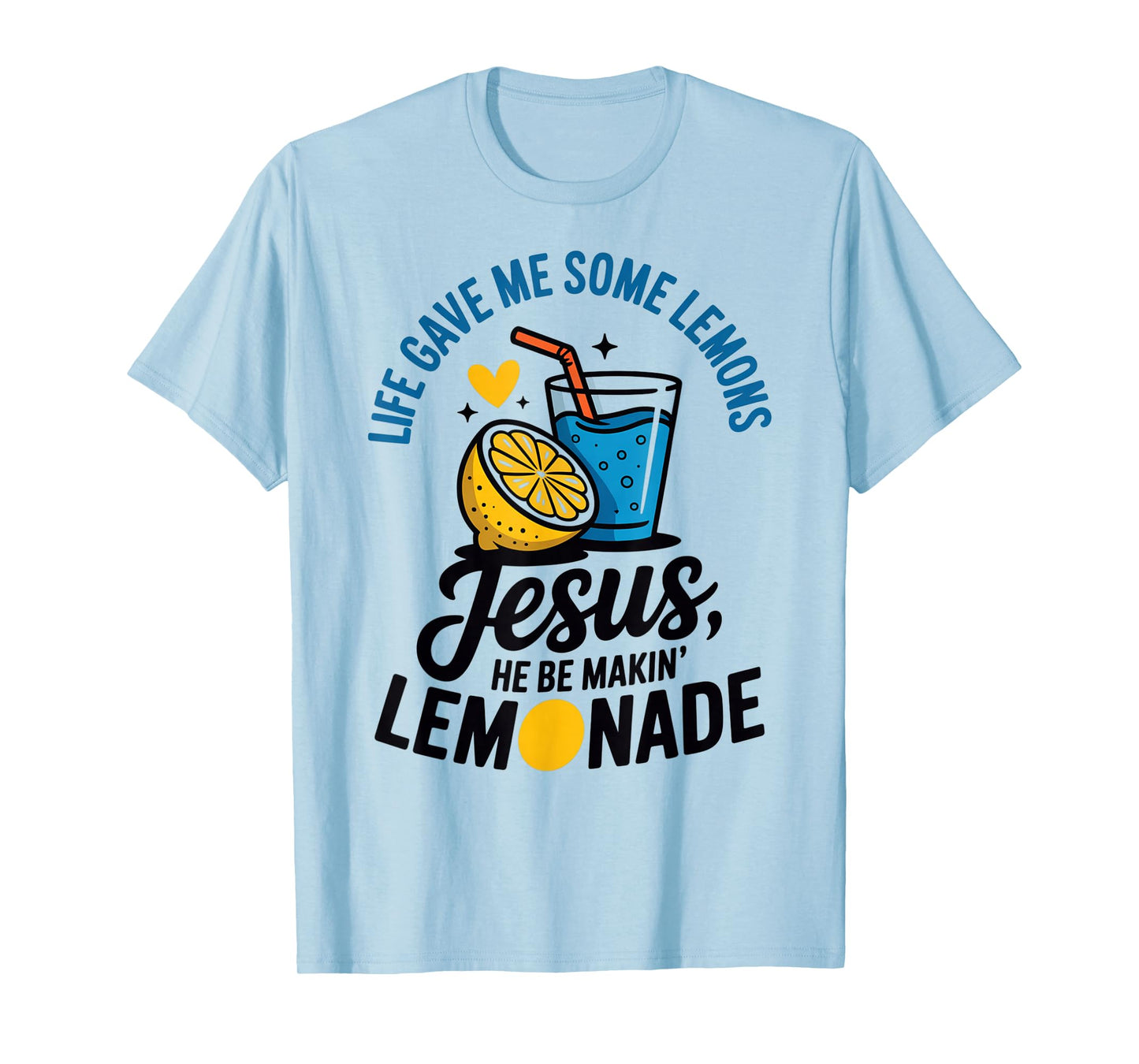 Life Gave Me Some Lemons Jesus He Be Makin Lemonade T-Shirt