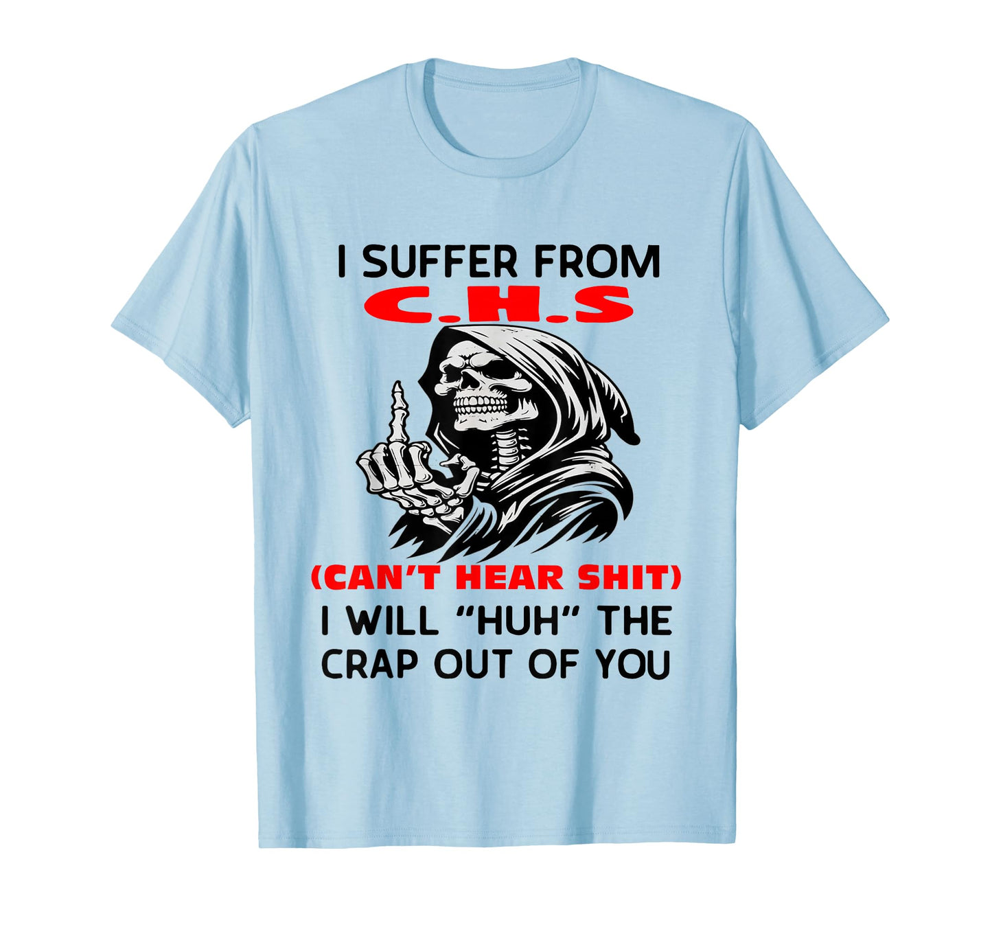 Humor Quote I Suffer from CHS I Will Huh The Crap Sarcastic T-Shirt