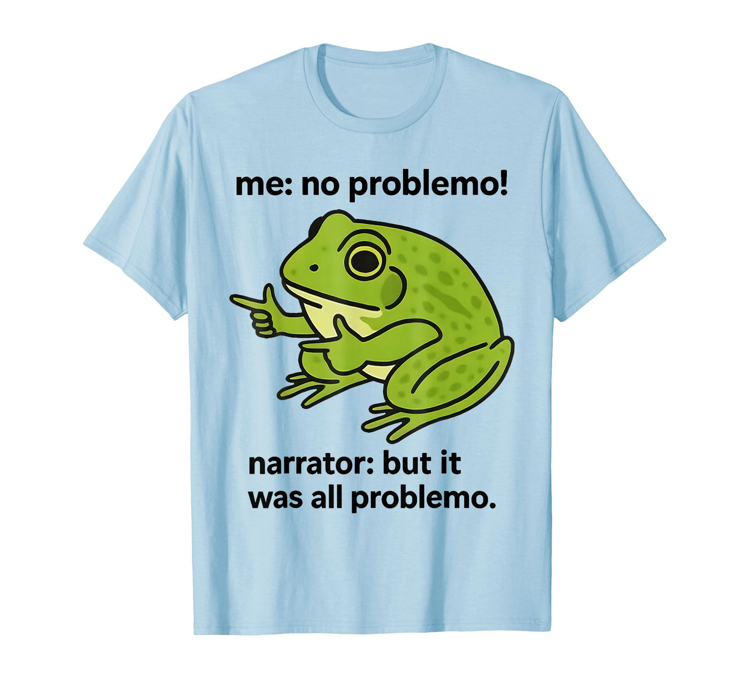 Frog Me No Problemo Narrator But It was All Problemo Meme T-Shirt