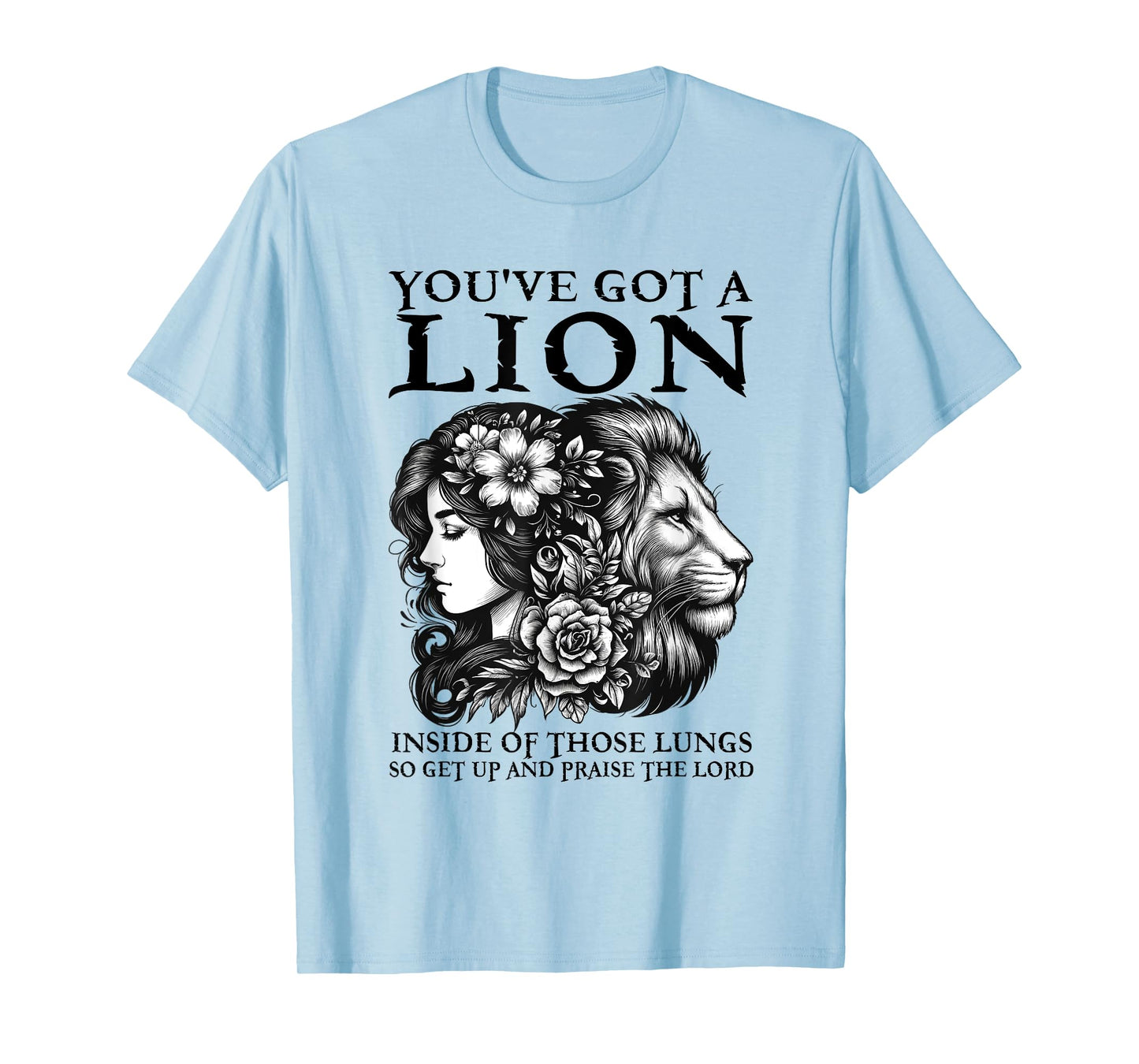 You've Got A Lion Inside Of Those Lungs Christian Religious T-Shirt