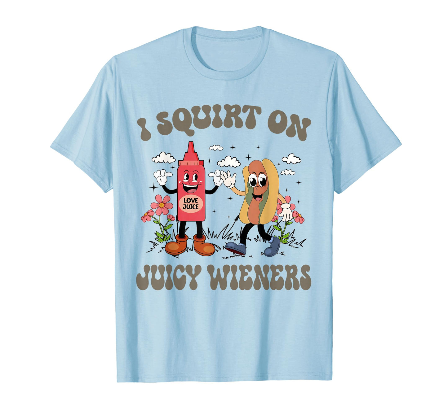I Squirt On Juicy Wieners Retro Funny Saying Quote Men Women T-Shirt