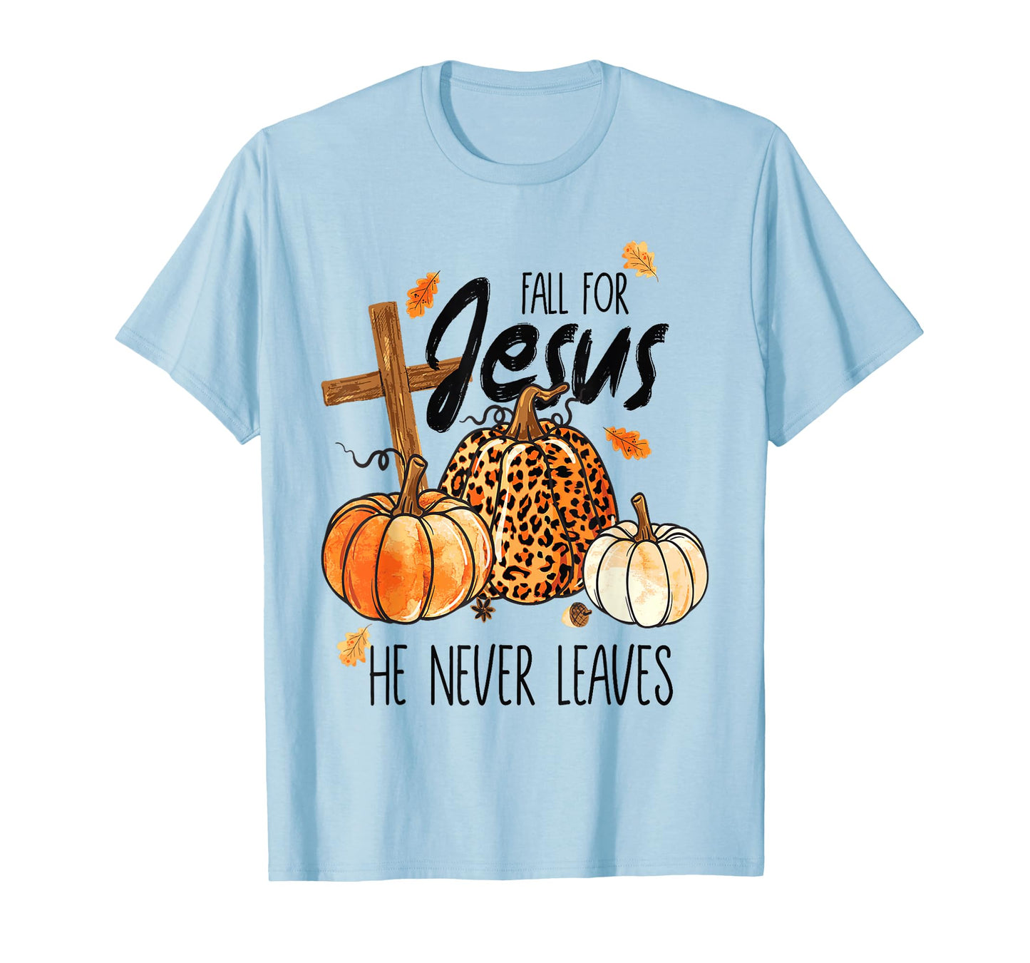Fall for Jesus He Never Leaves Autumn Christian Prayer Faith T-Shirt