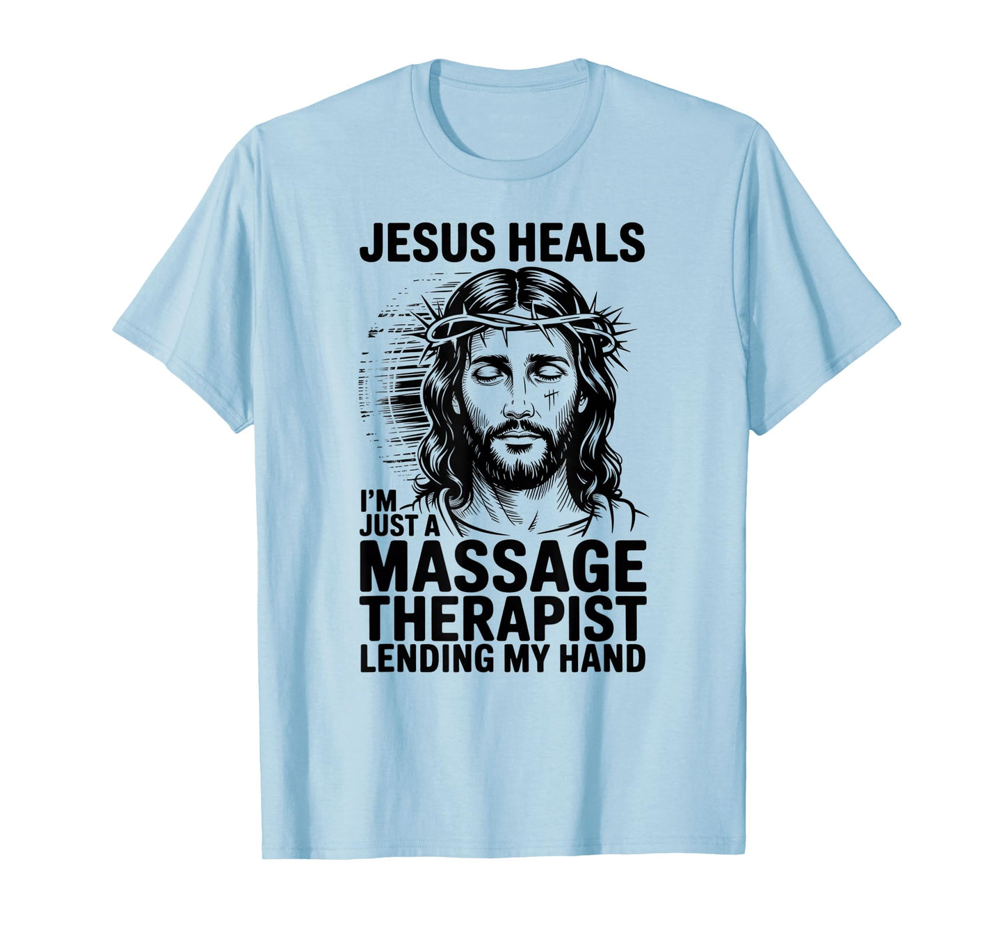 Jesus Heals I Am Just A Massage Therapist Lending My Hand T-Shirt