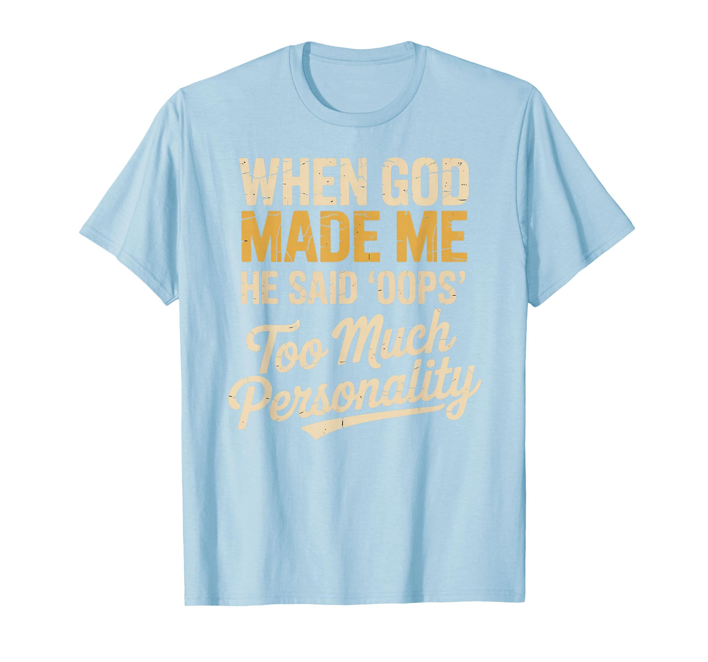 When God Made Me He Said Oops Too Much Personality T-Shirt
