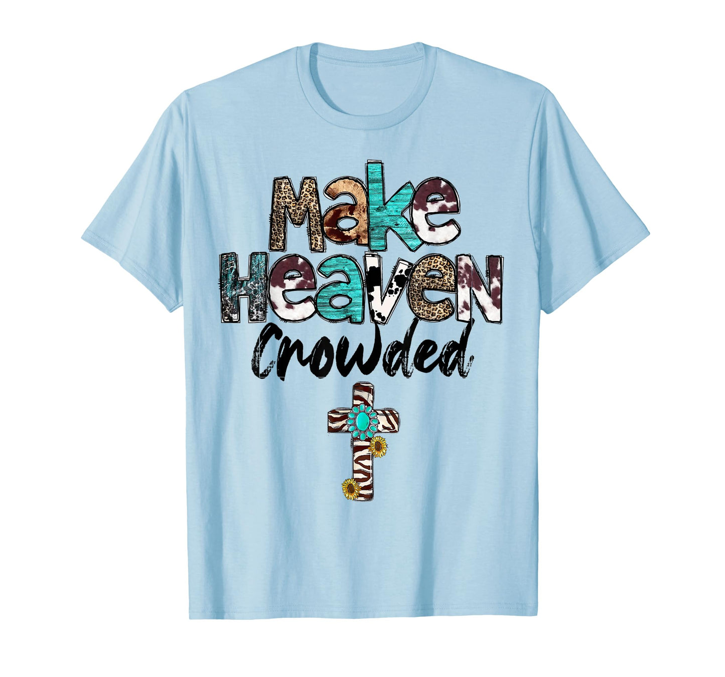 Make Heaven Crowded, Western, Christian, Faith, Bible Verse T-Shirt
