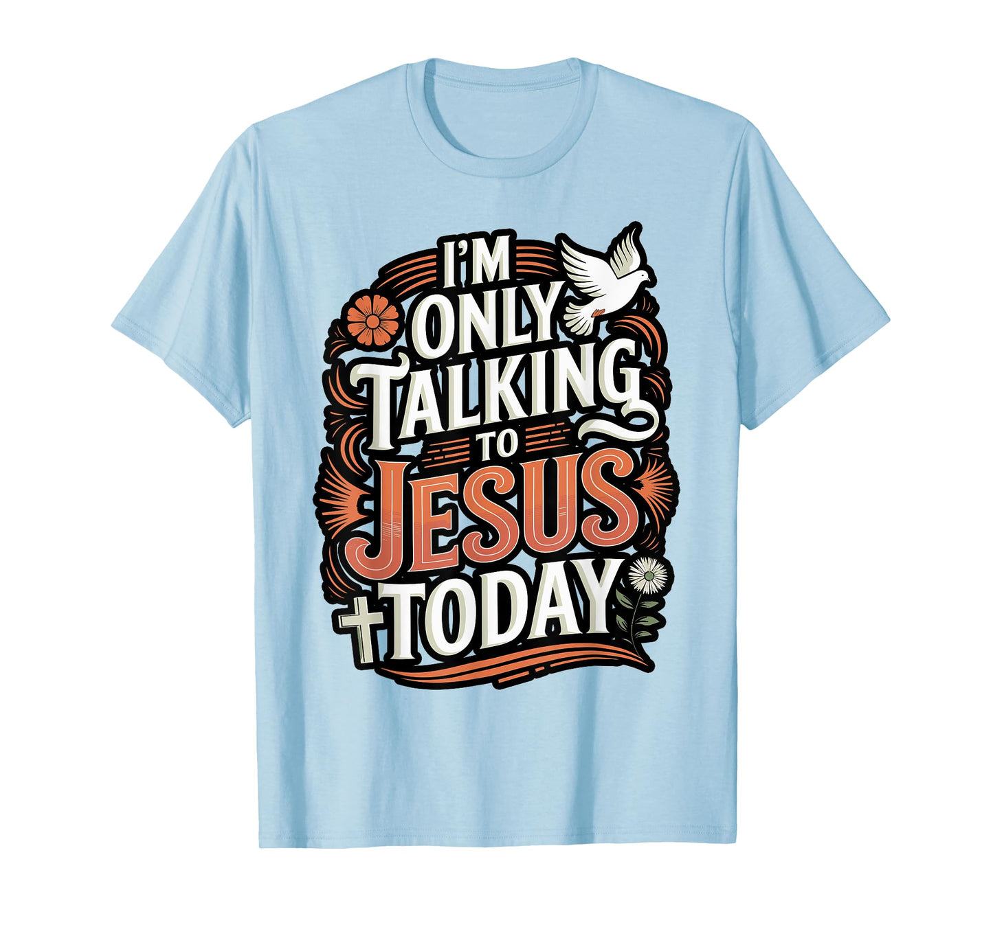 I'm Only Talking To Jesus Christian T-Shirt