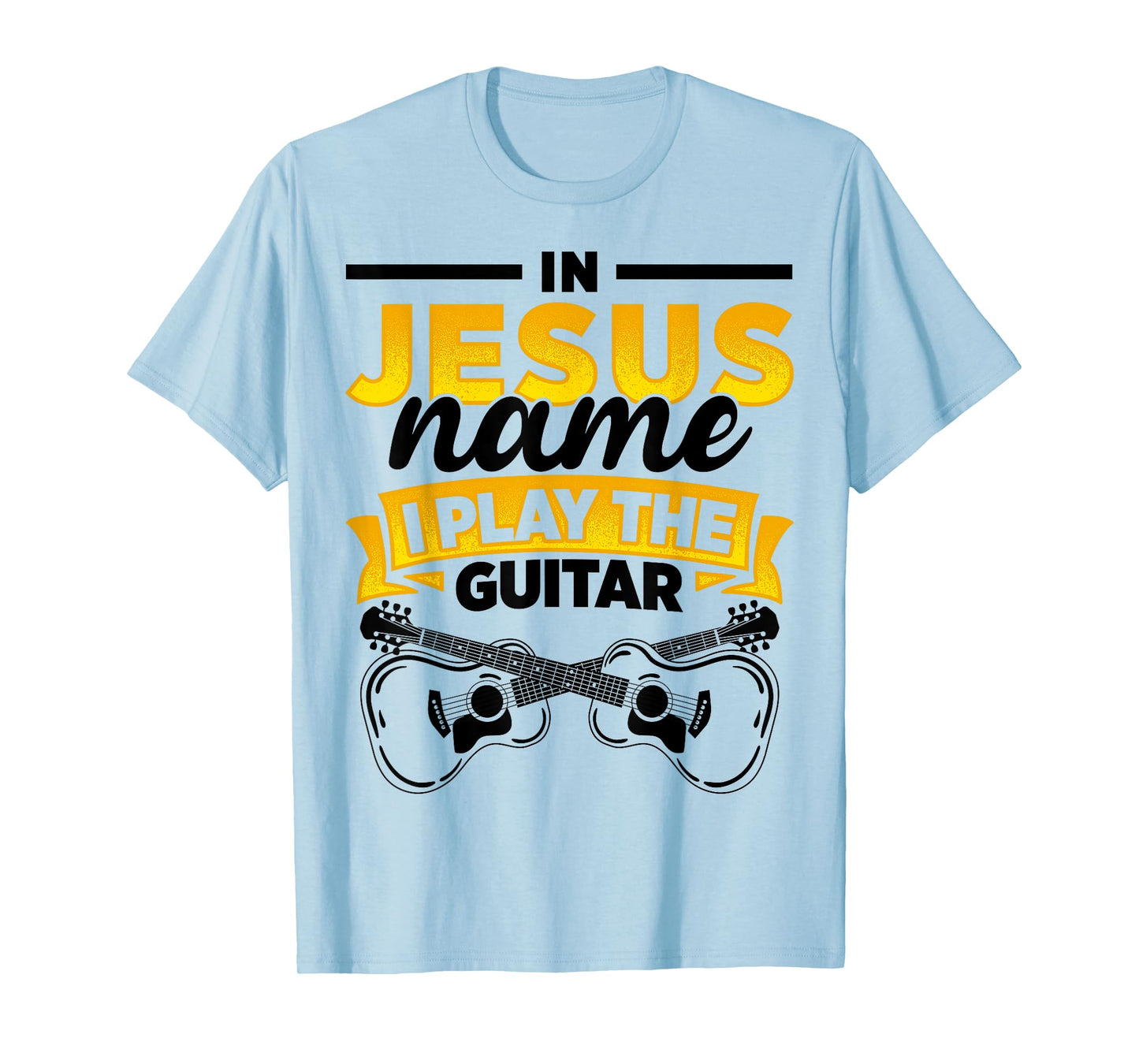 In Jesus Name I Play The Guitar Lover Music Lover Worship T-Shirt