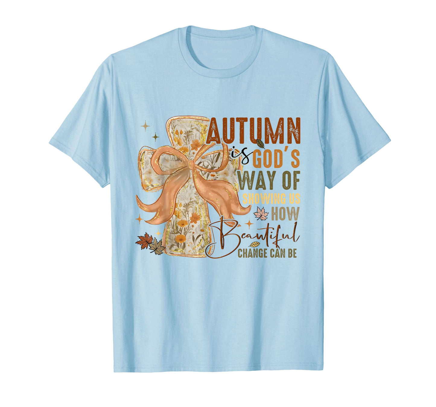Autumn is God Way of Showing Us How Beautiful Change Can Be T-Shirt