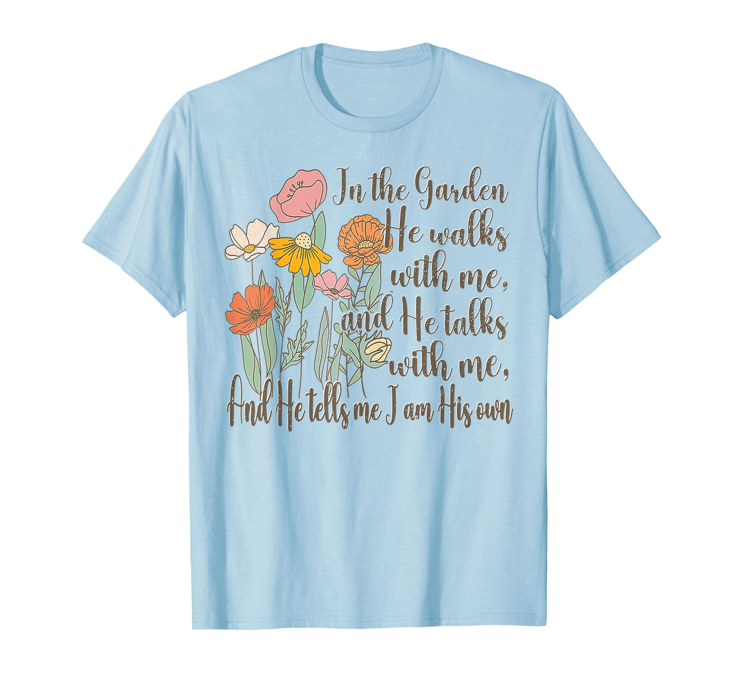 In The Garden He Walks With Me And He Talks With Me T-Shirt