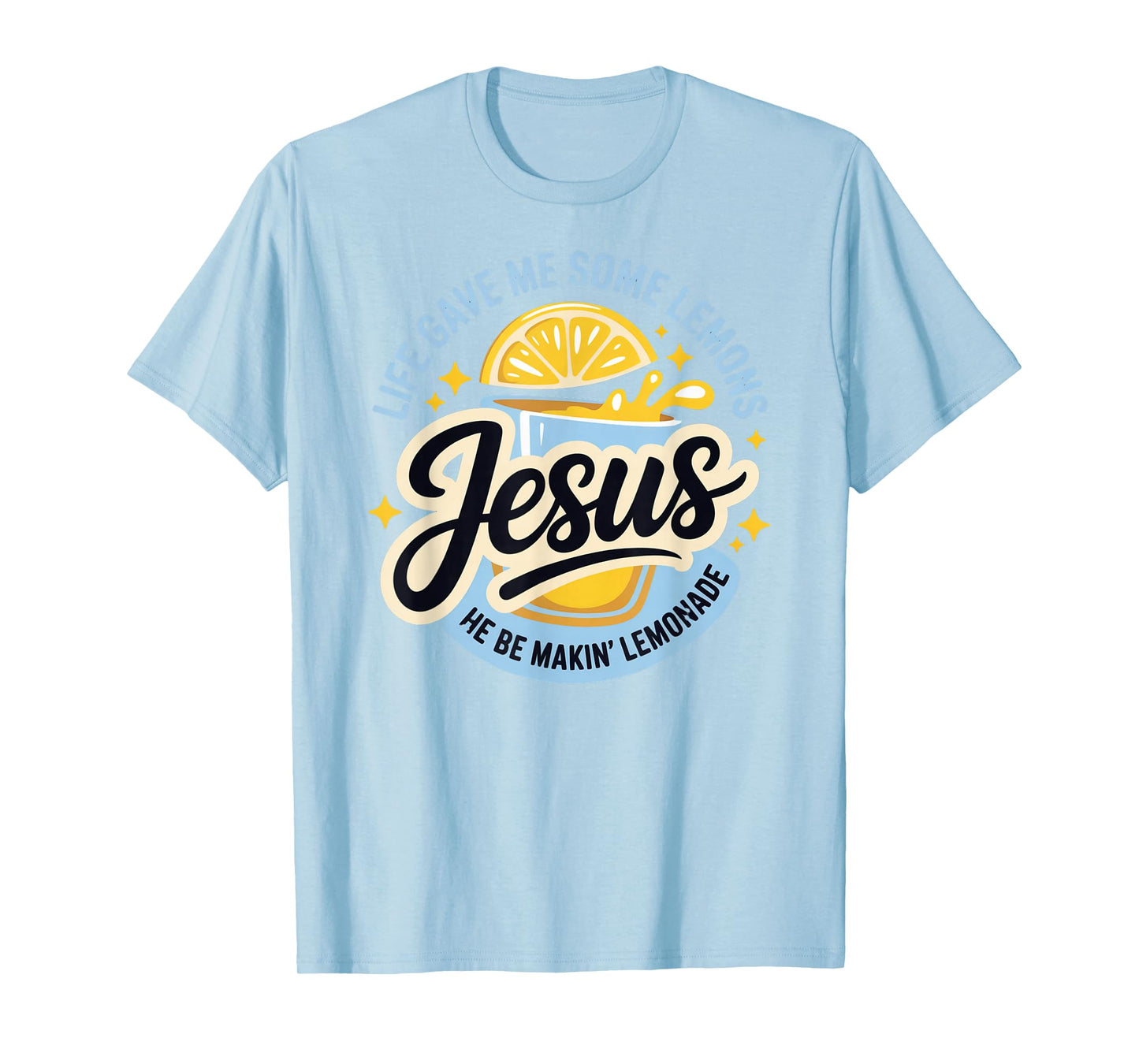 Life Gave Me Some Lemons Jesus He Be Makin Lemonade T-Shirt
