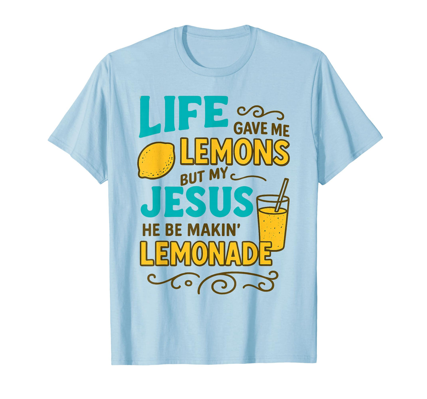Life Gave Me Some Lemon But My Jesus He Be Makin' Lemonade T-Shirt