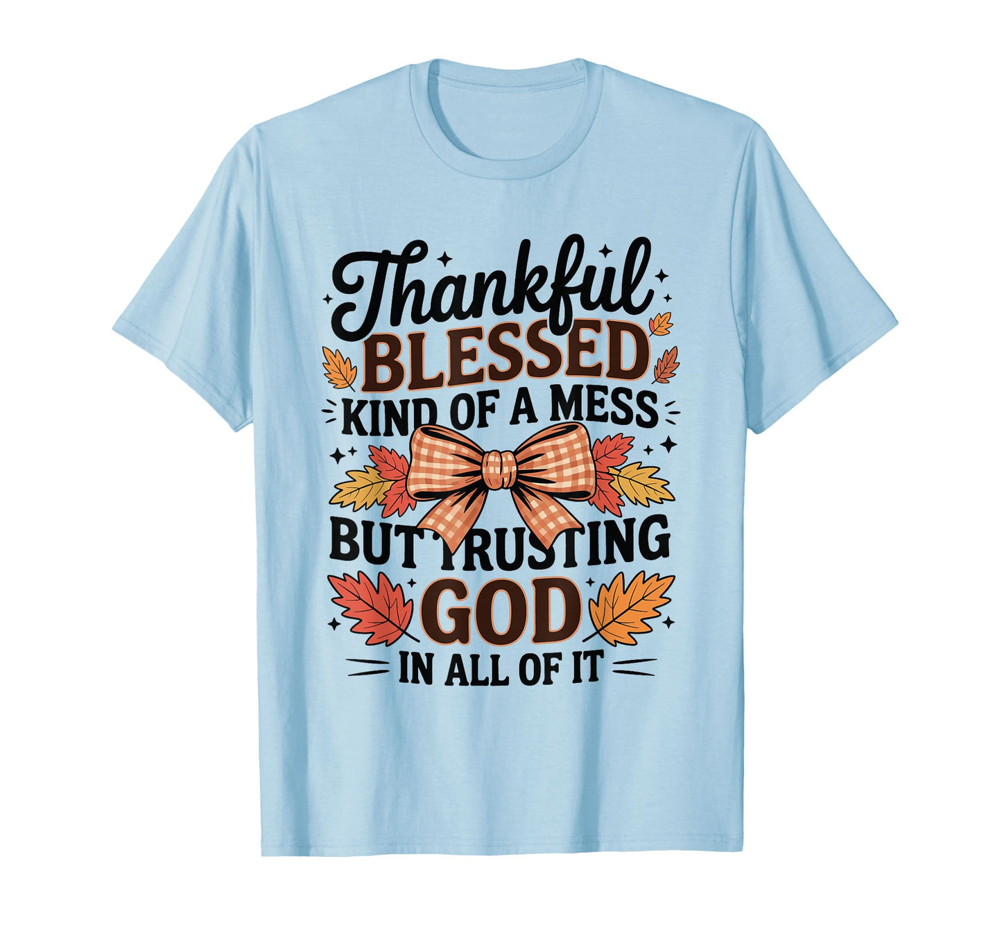 Thankful Blessed and Kind of A Mess Friendsgiving Quotes T-Shirt