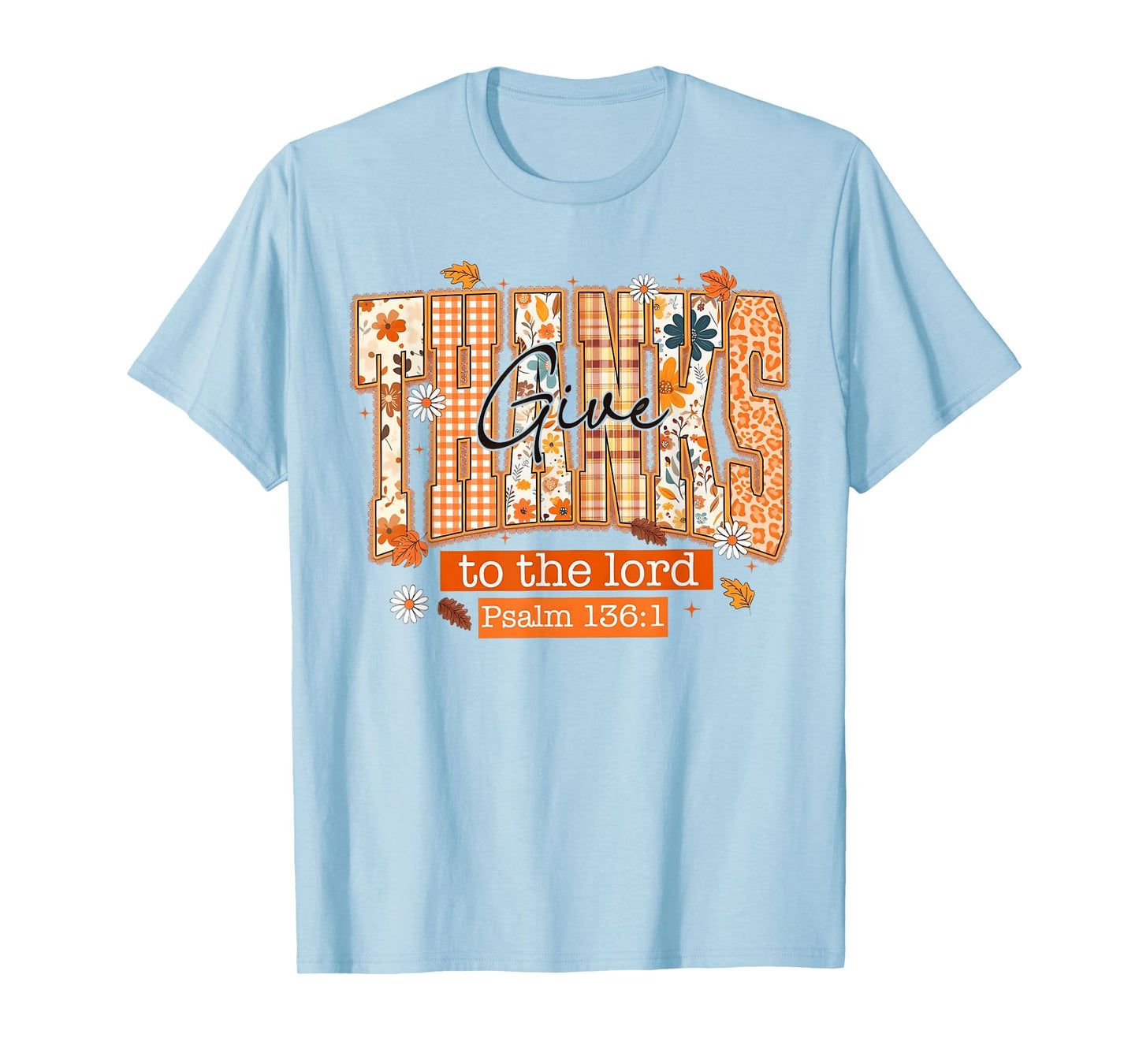 Give Thanks to The Lord Thanksgiving Bible Verse Scripture T-Shirt