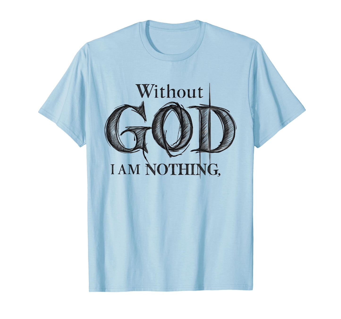 Without God I Am Nothing Jesus God Religious Christian T-Shirt
