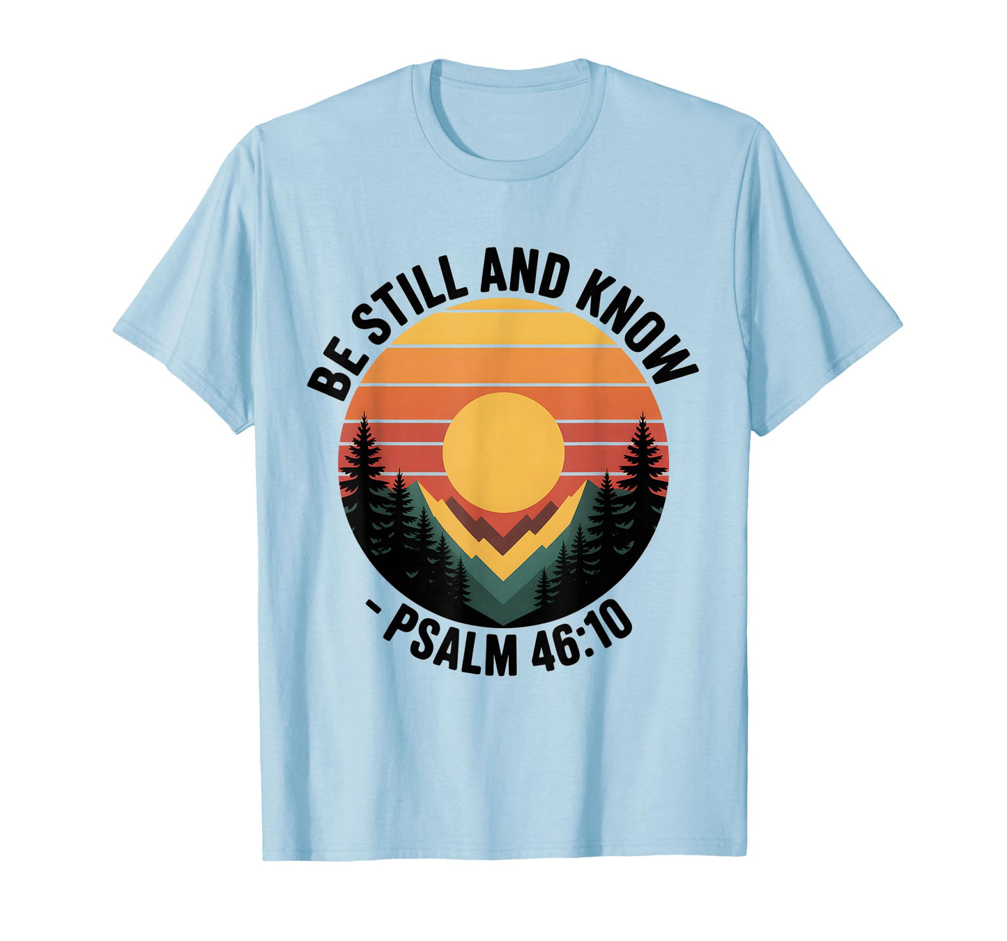 Be Still and Know Psalm 46:10 Christian Bible Verse T-Shirt
