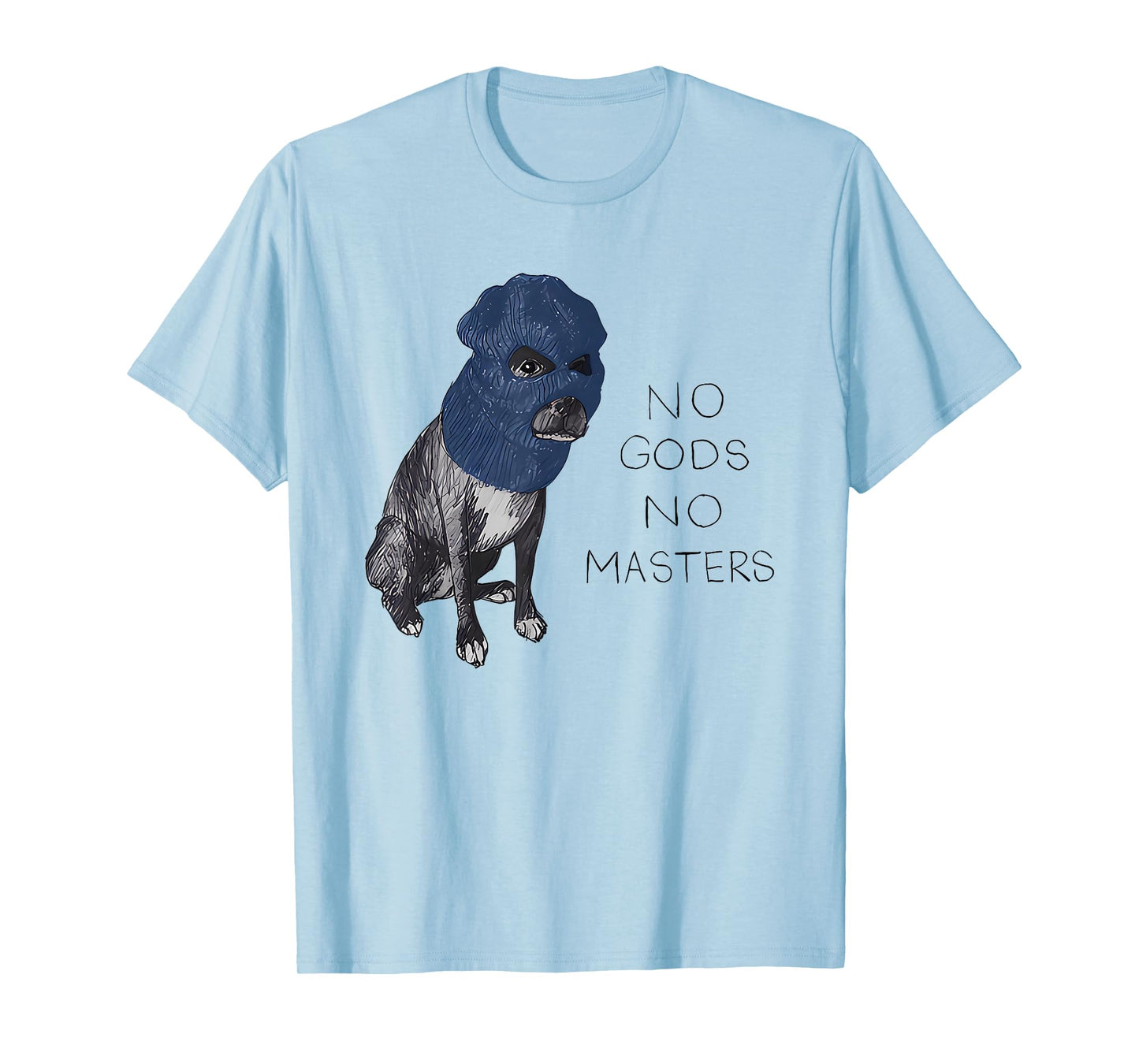 No Gods No Masters Dog in A Ski Mask T-Shirt