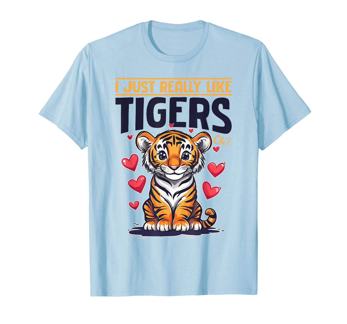Funny Tiger Animal I Just Really Like Tigers, Ok? T-Shirt