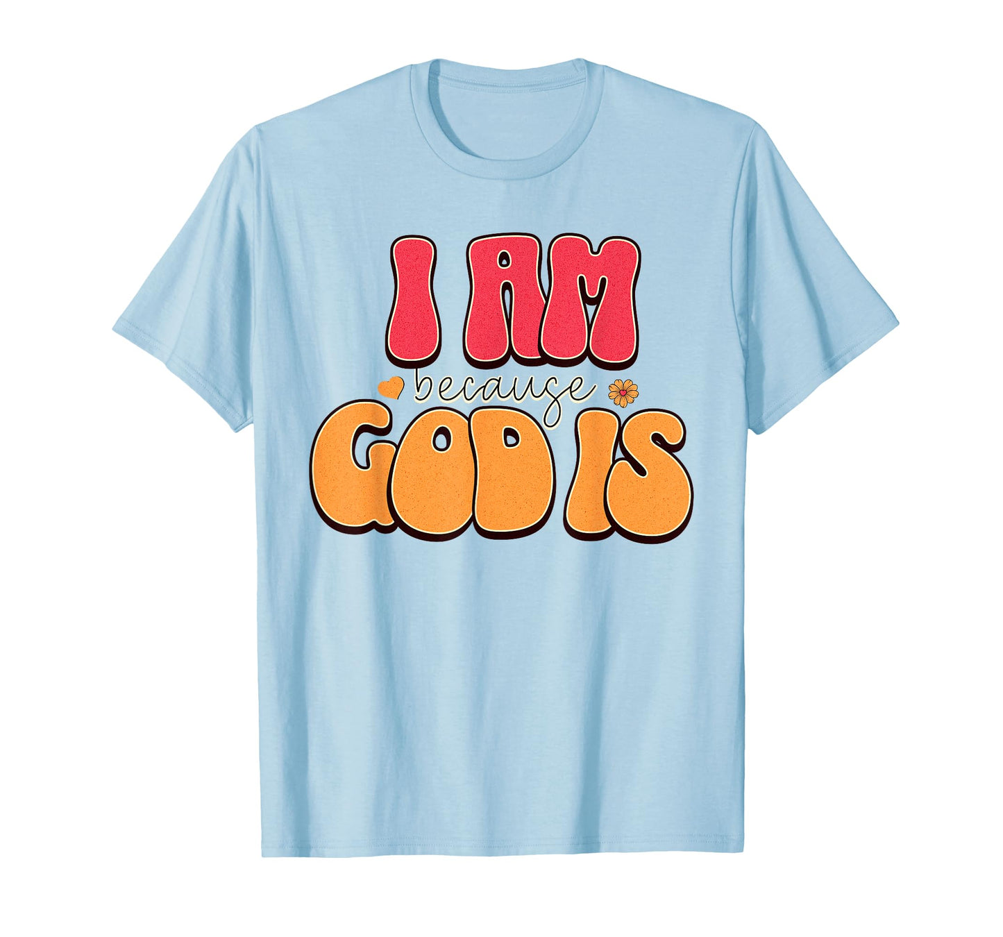 I Am Because, God is Retro Christian Faith Design T-Shirt