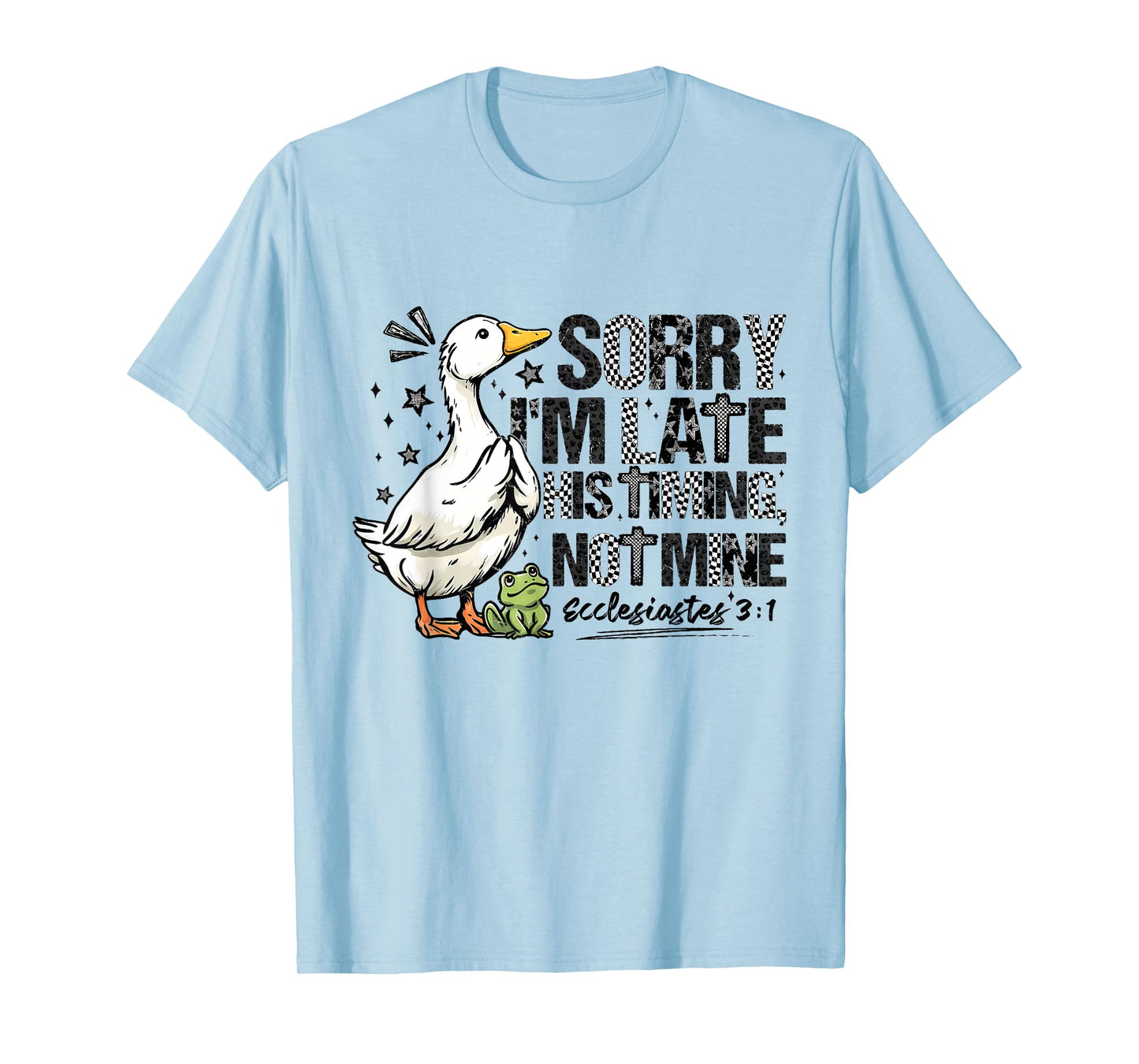 Sorry I'm Late His Timing Not Mine Ecclesiastes Goose Frog T-Shirt