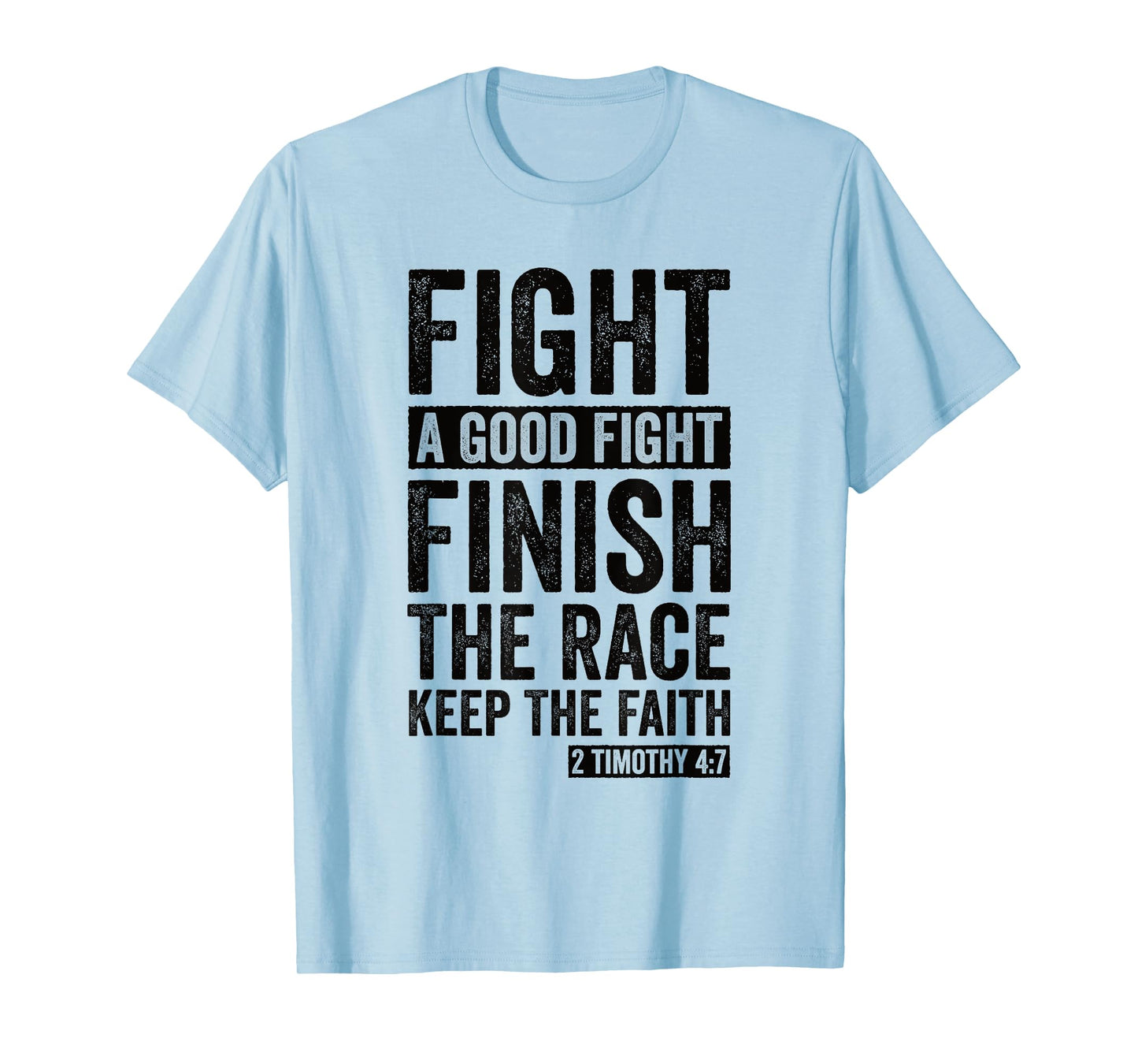 2 Timothy 4:7 Fight the Good Fight, Finish the Race T-Shirt