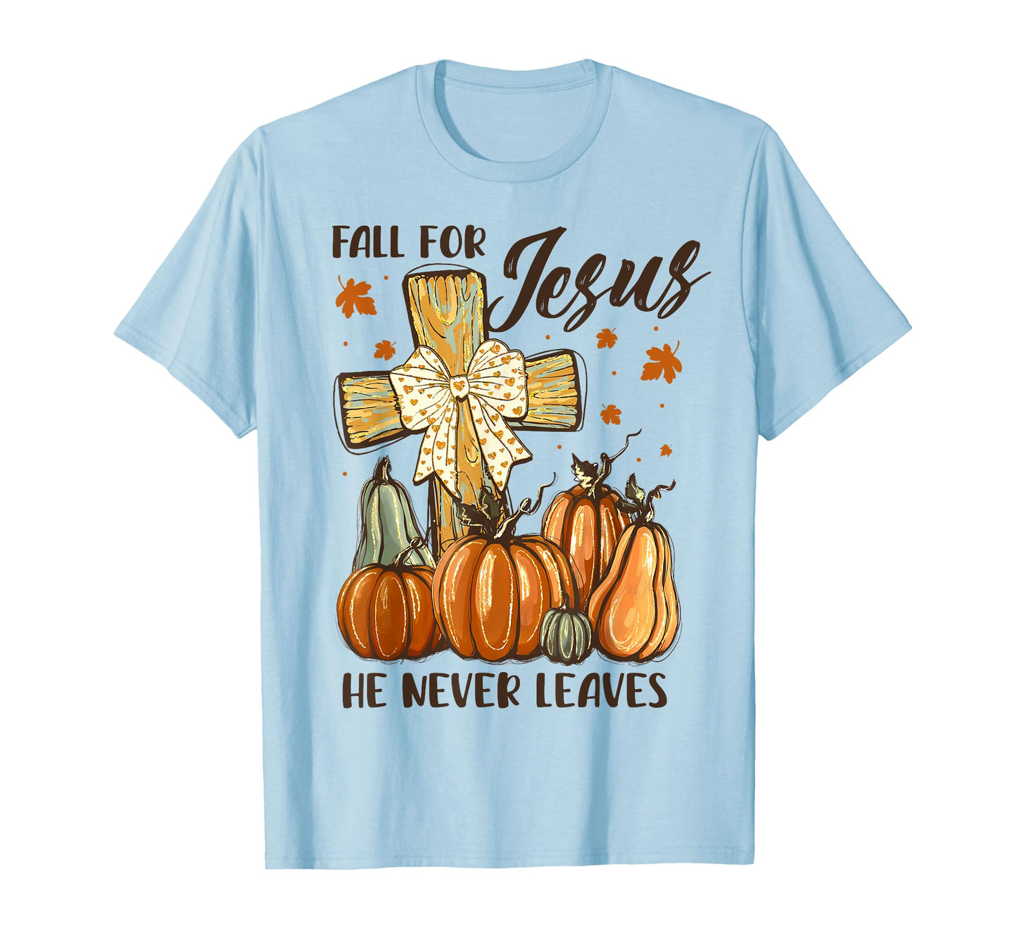 Fall for Jesus He Never Leaves Autumn Pumpkin Cross T-Shirt