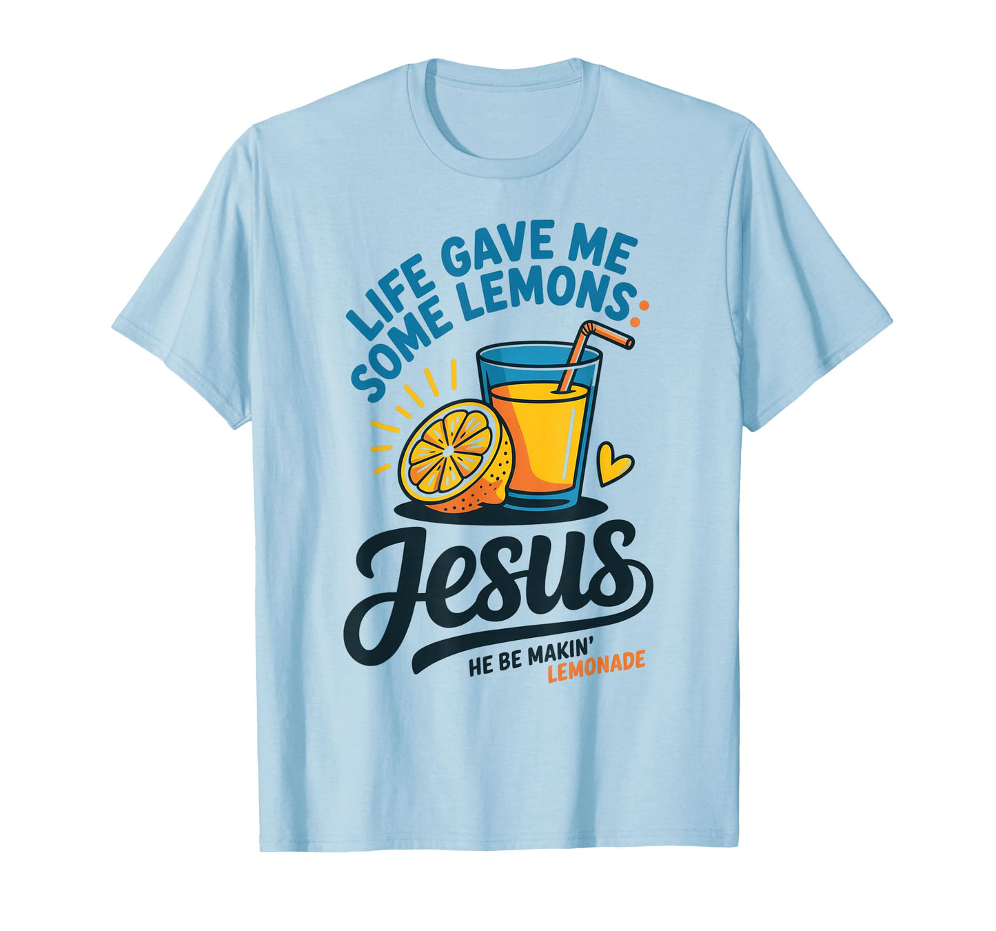 Life Gave Me Some Lemons Jesus He Be Makin Lemonade T-Shirt