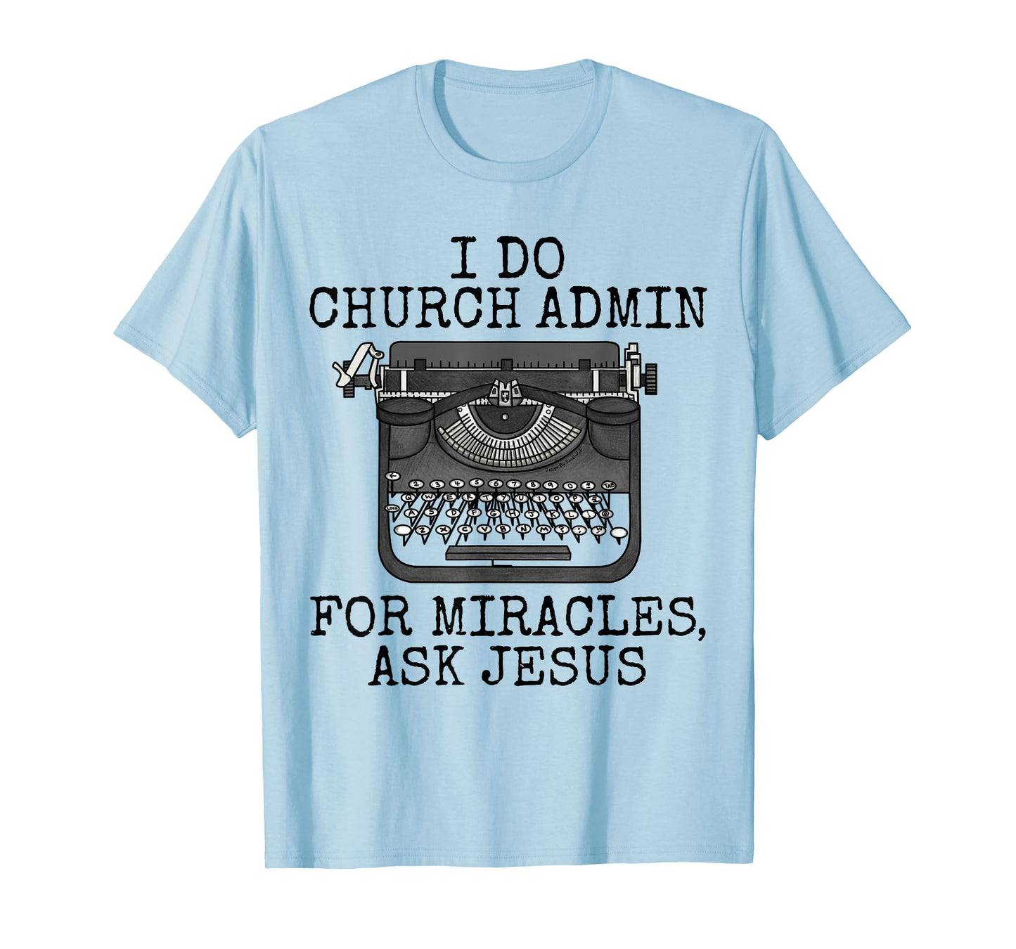 I Do Church Admin For Miracles Ask Jesus, Christian Funny T-Shirt