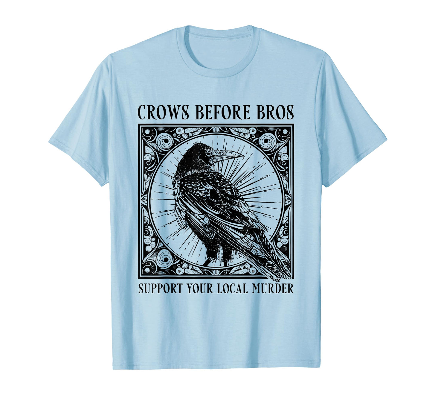 Support Your Local Murder Crows Before Bros Funny T-Shirt
