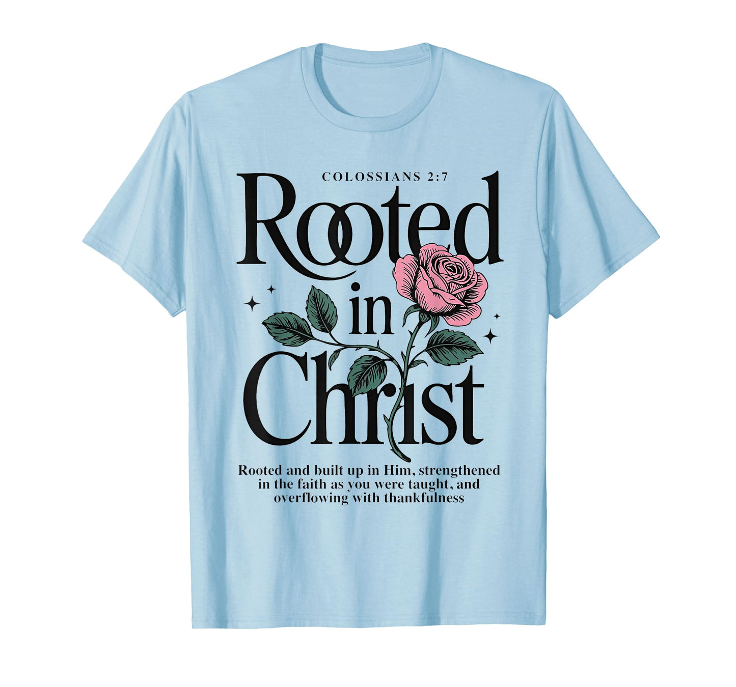 Rooted in Christ Jesus Christian Rose T-Shirt