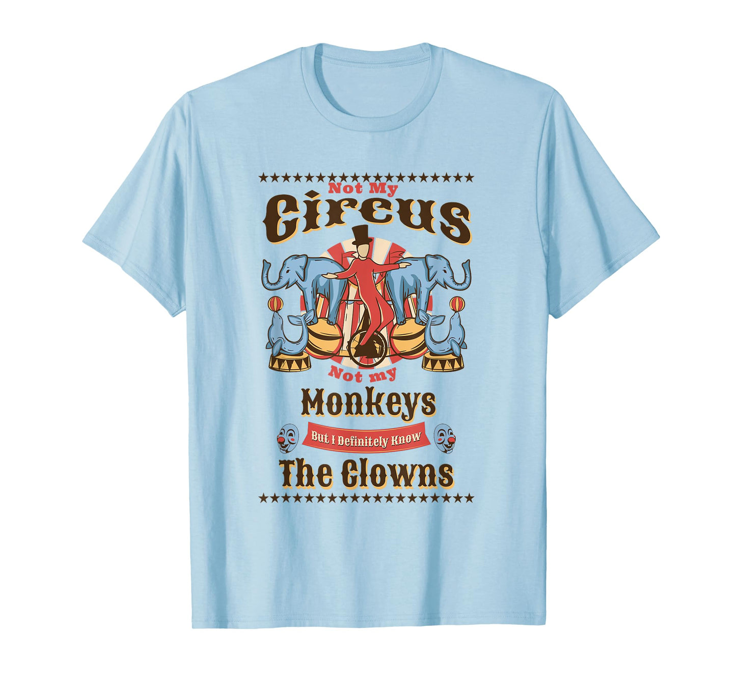 Funny Not My Circus Not My Monkeys But I Know All The Clowns T-Shirt