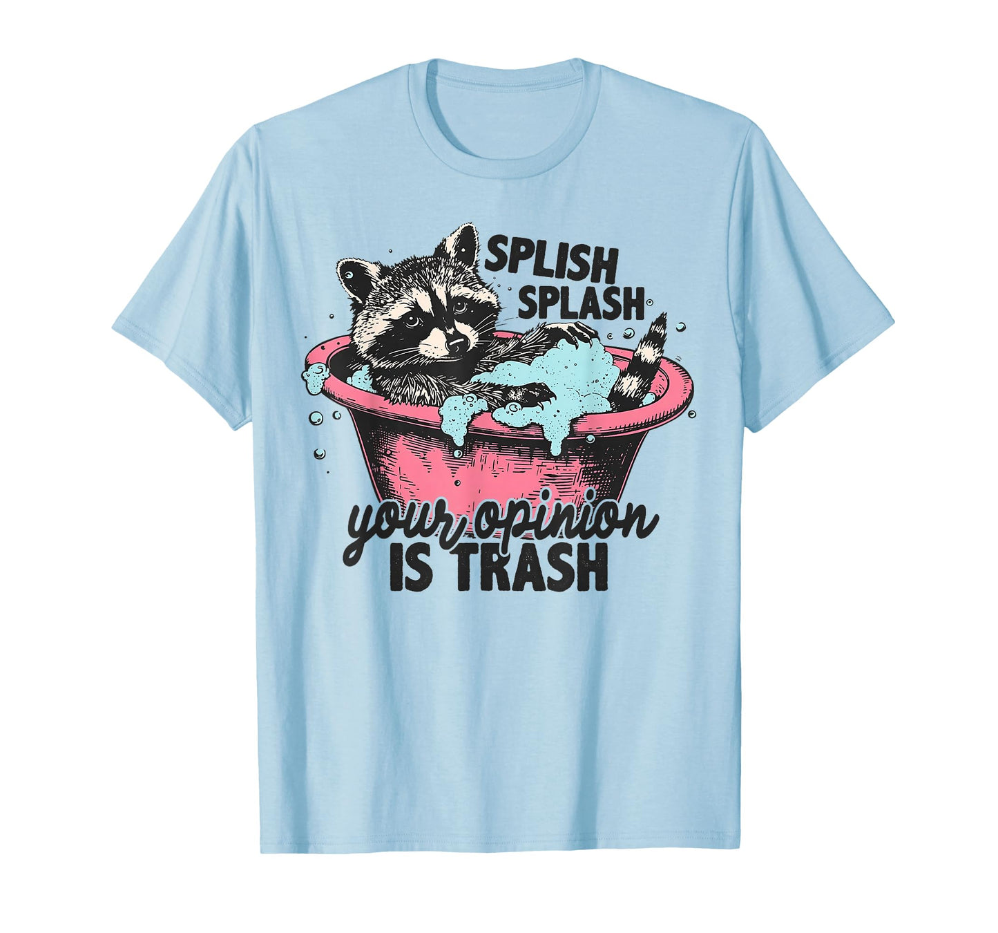 Funny Sarcastic Splish Splash Your Opinion is Trash Raccoon T-Shirt