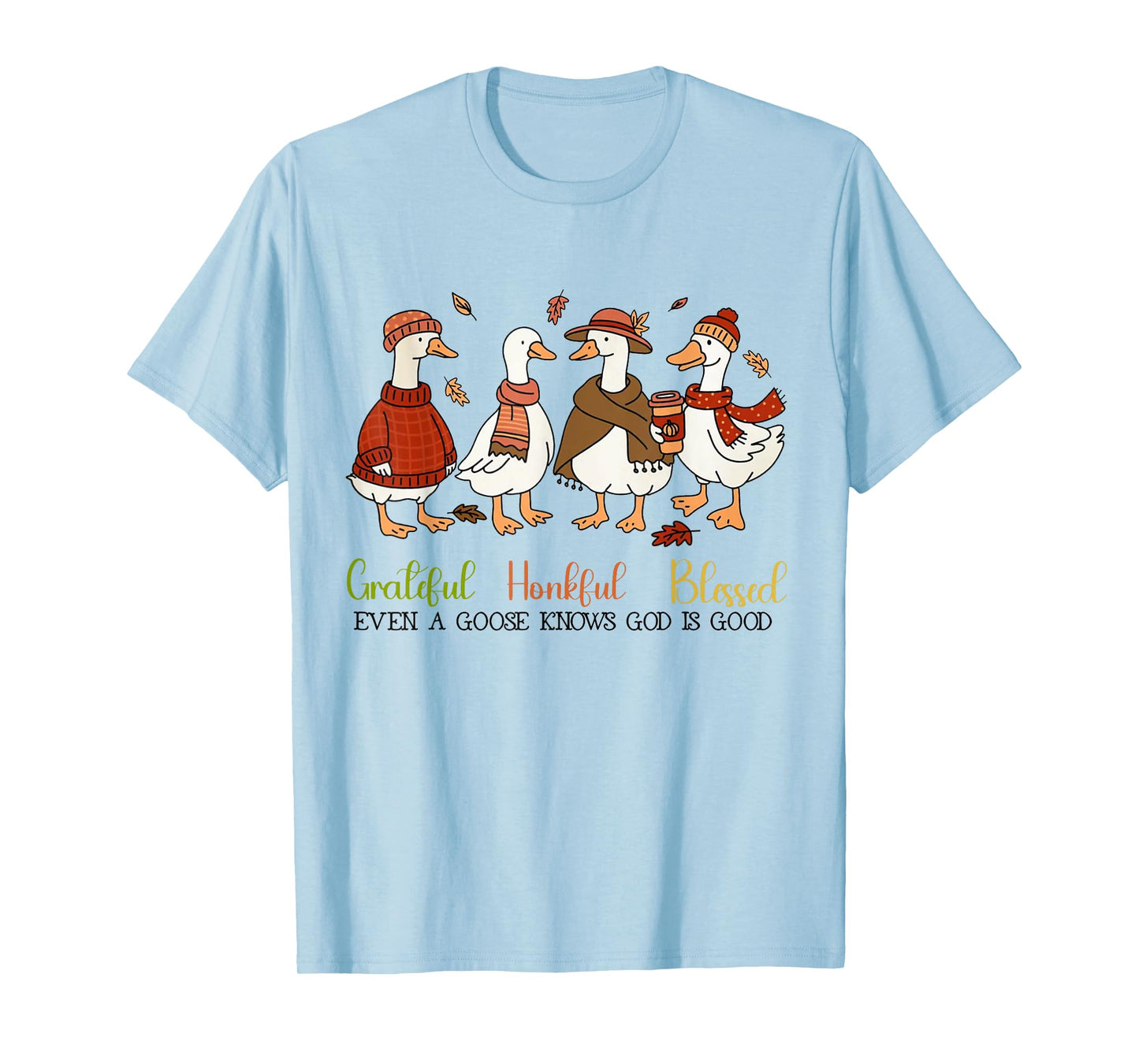 Grateful Honkful Blessed Even A Goose Knows God Is Good T-Shirt