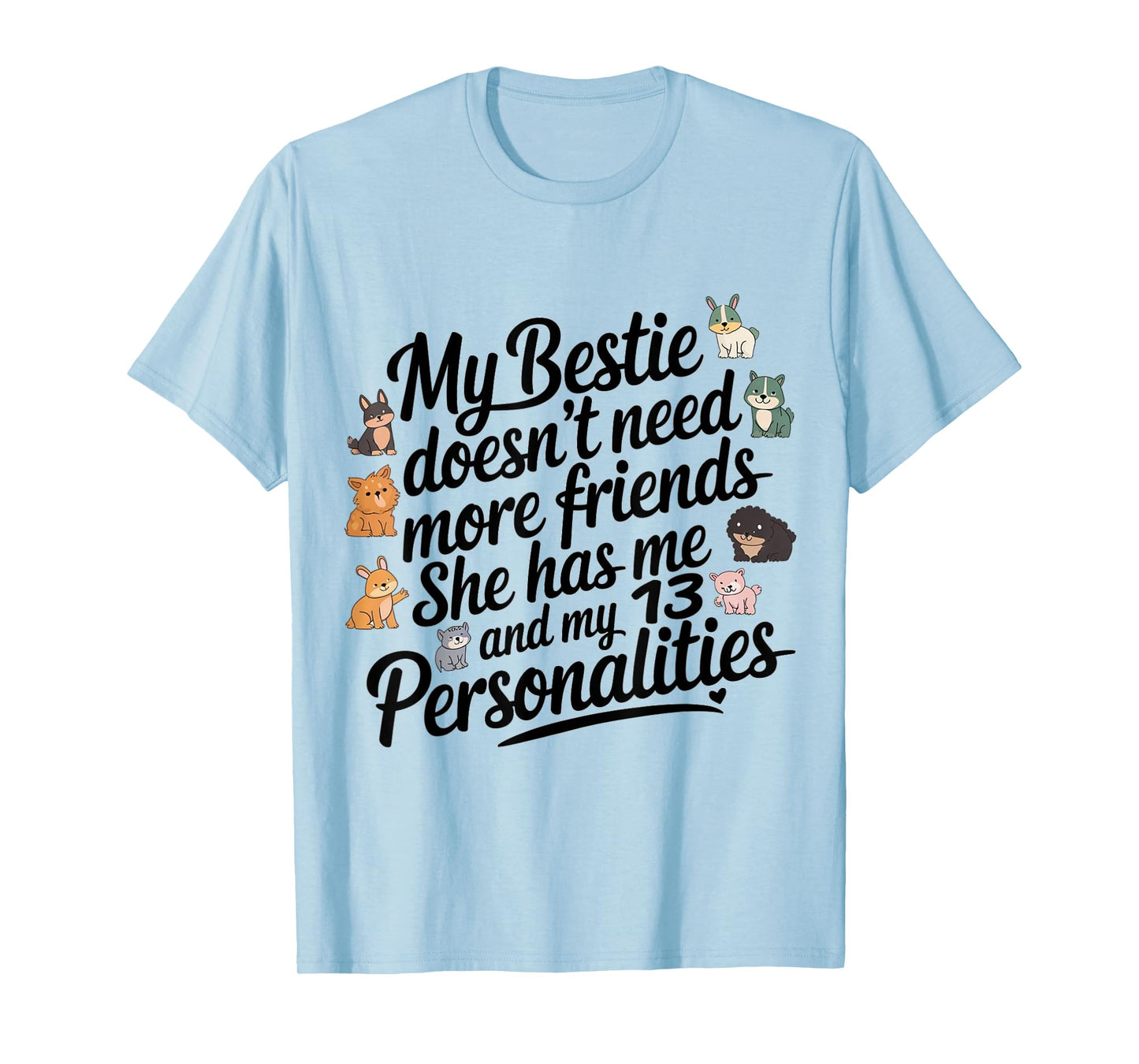 Funny My Bestie Doesn't Need More Friends She Has Me T-Shirt