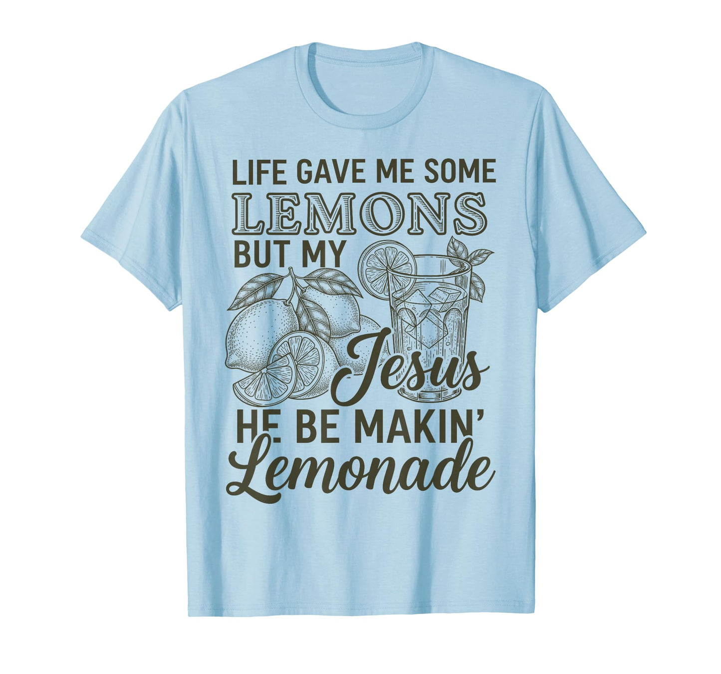Life Gave Me Some Lemon But My Jesus He Be Makin' Lemonade T-Shirt